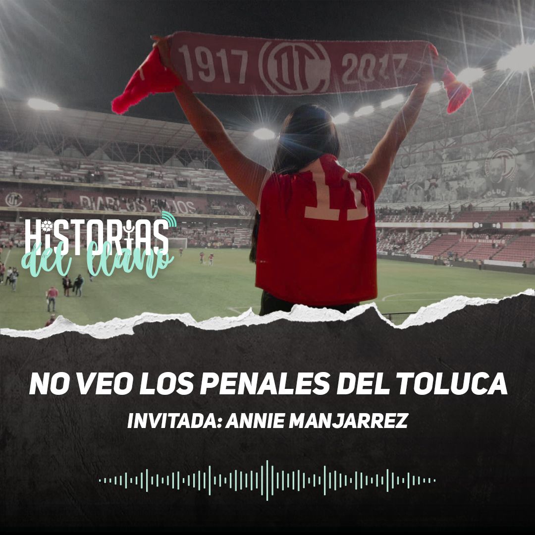 248. No veo los penales del Toluca, con Annie Manjarrez