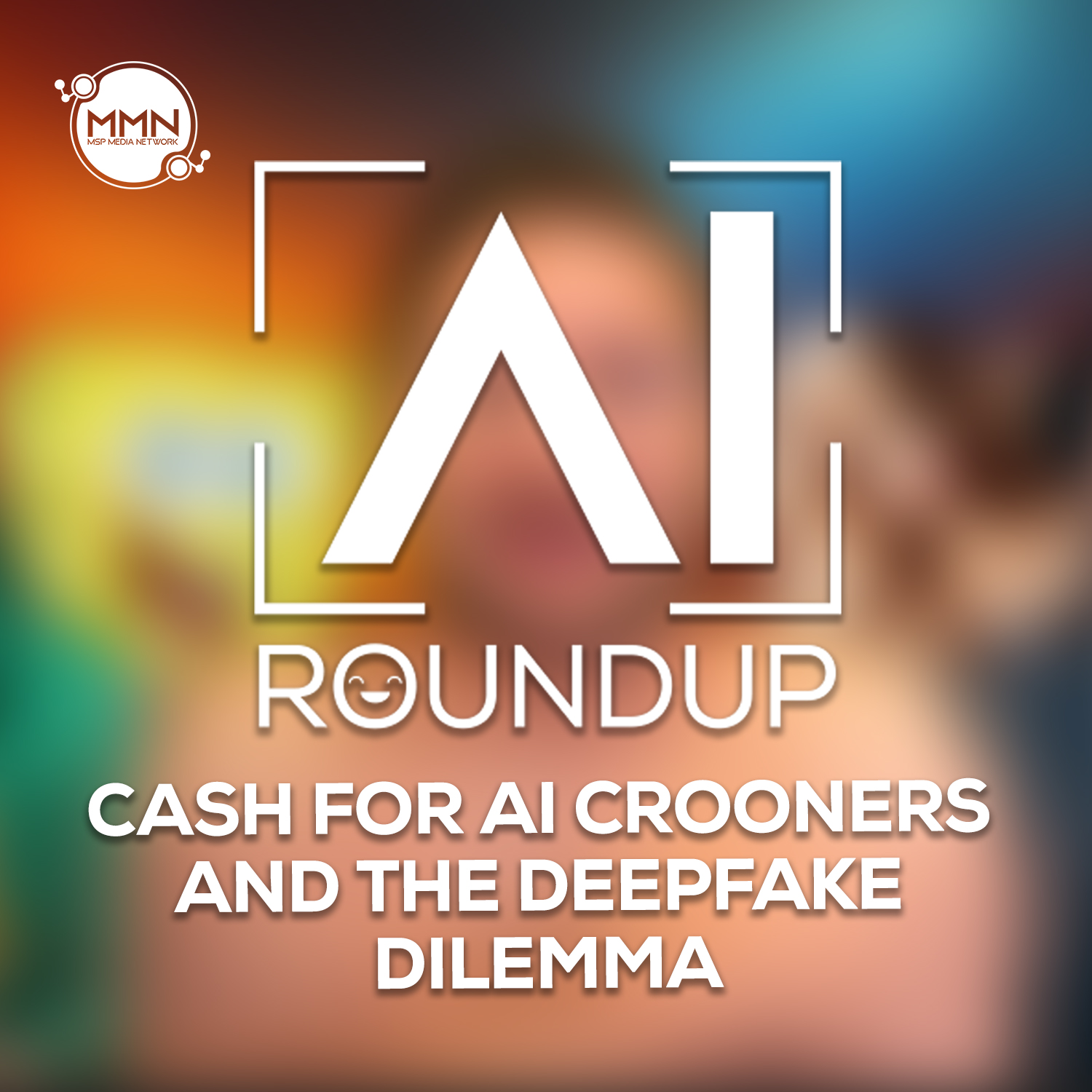 Cash for AI Crooners and the Deepfake Dilemma – AI Roundup Ep. 23