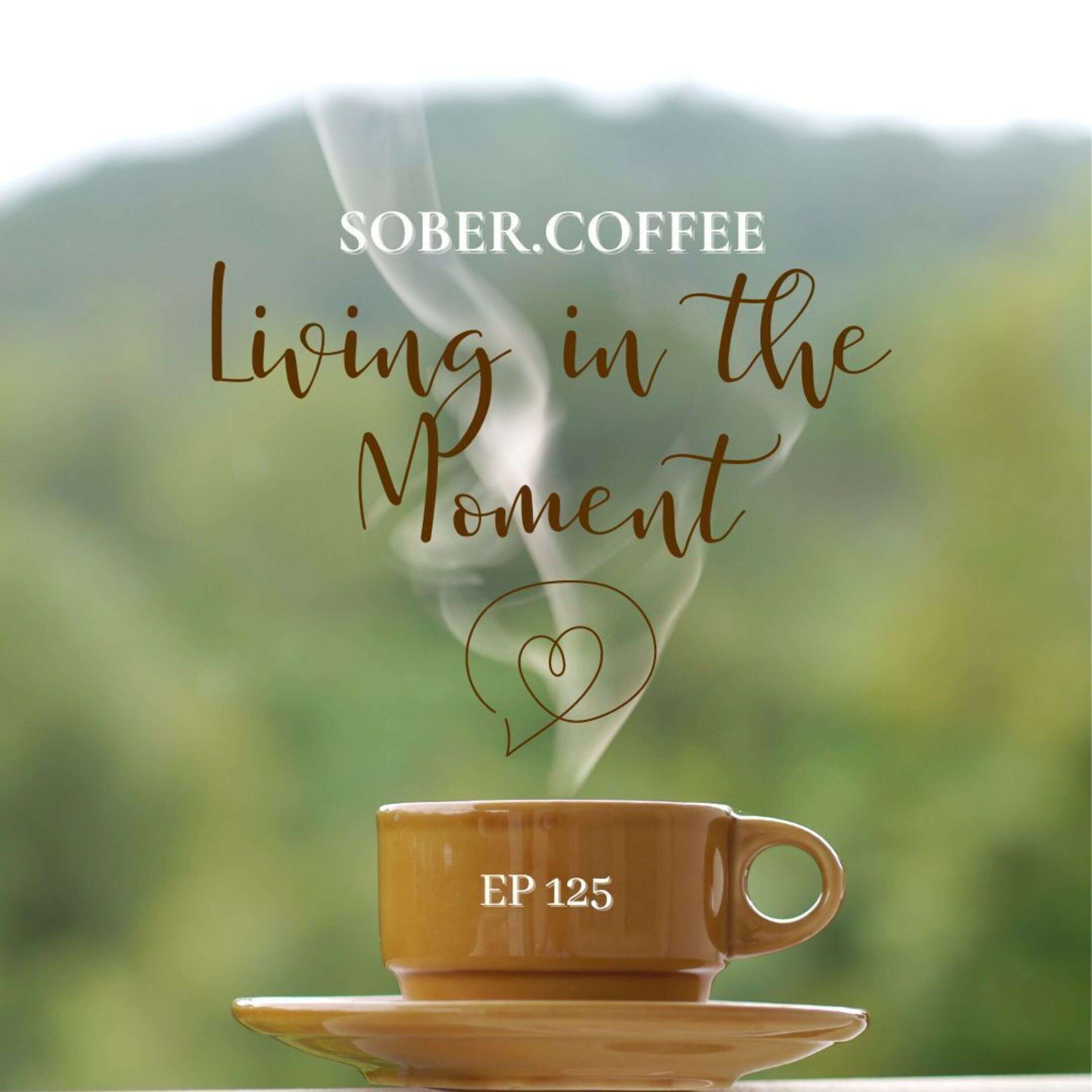 Key to Sobriety - “Living in the Moment”