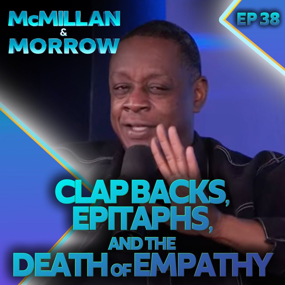 Clap Backs, Epitaphs, and the Death of Empathy - Ep. 38