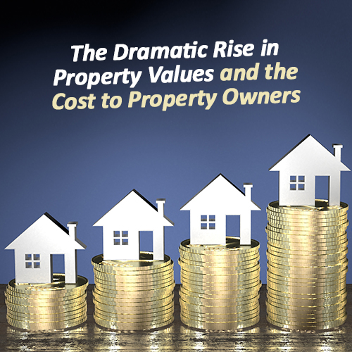 The Dramatic Rise in Property Values and the Cost to Property Owners