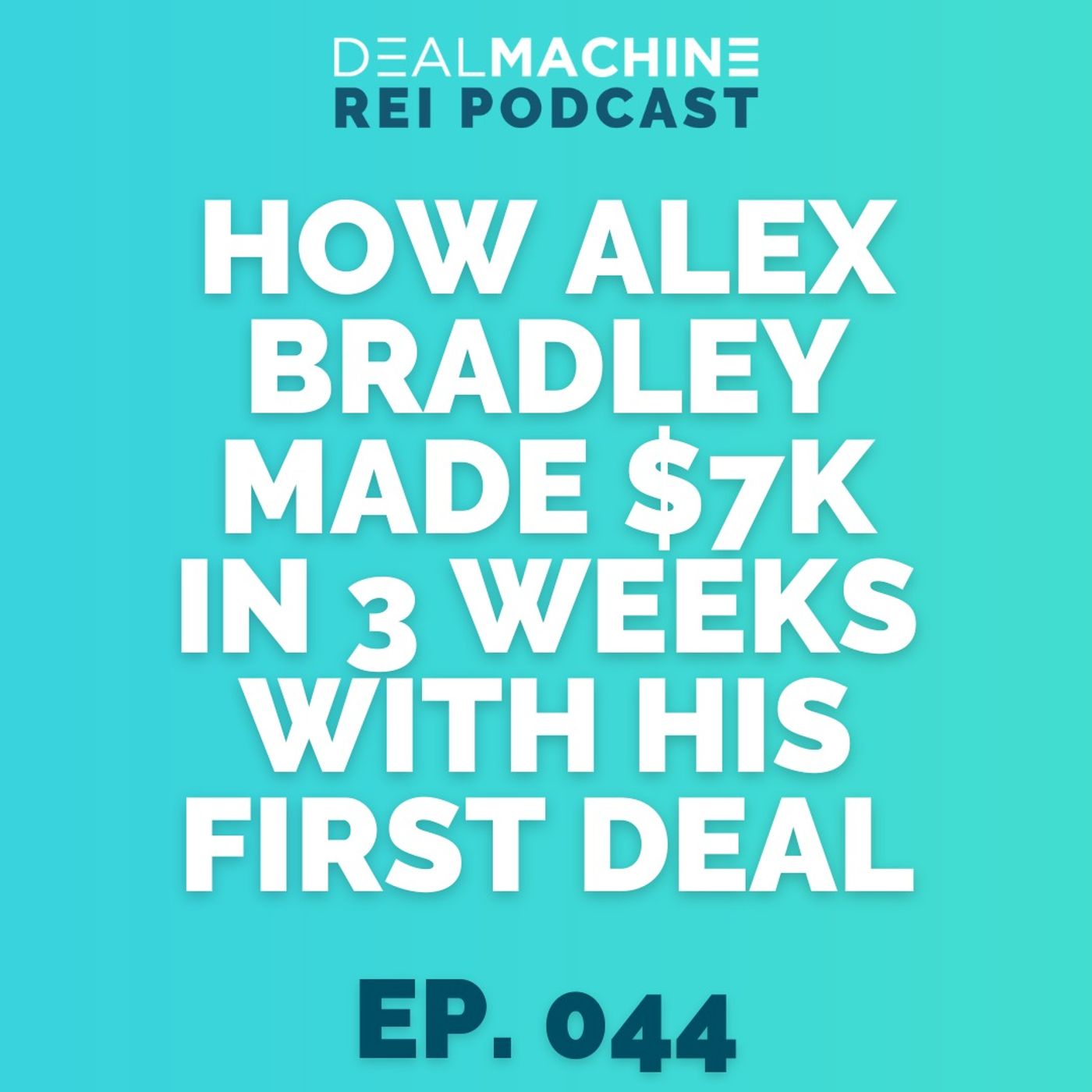 044: Escaping the 9-5 Grind: How Alex Bradley Made $7,000 in 3 Weeks With His First Wholesale Deal