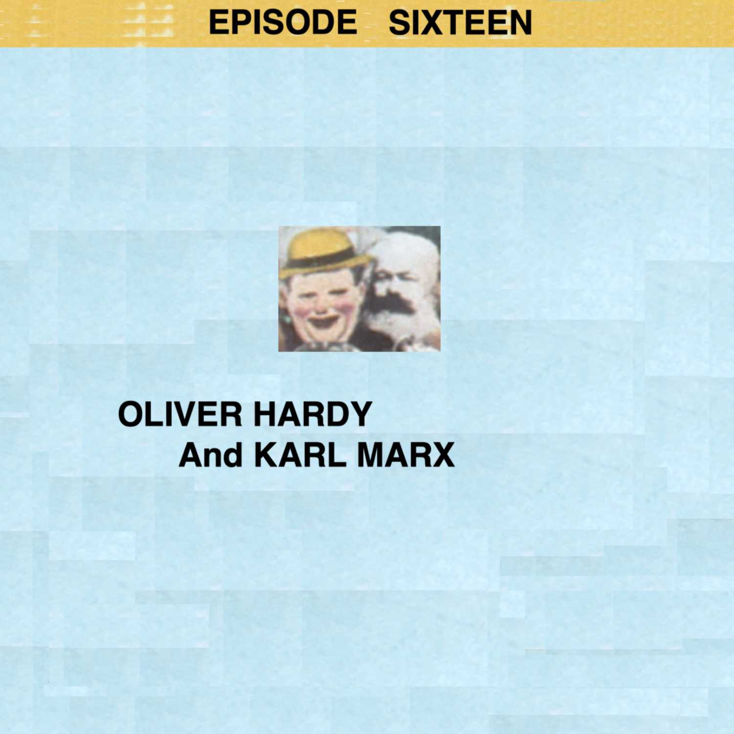 Episode 16: Oliver Hardy and Karl Marx