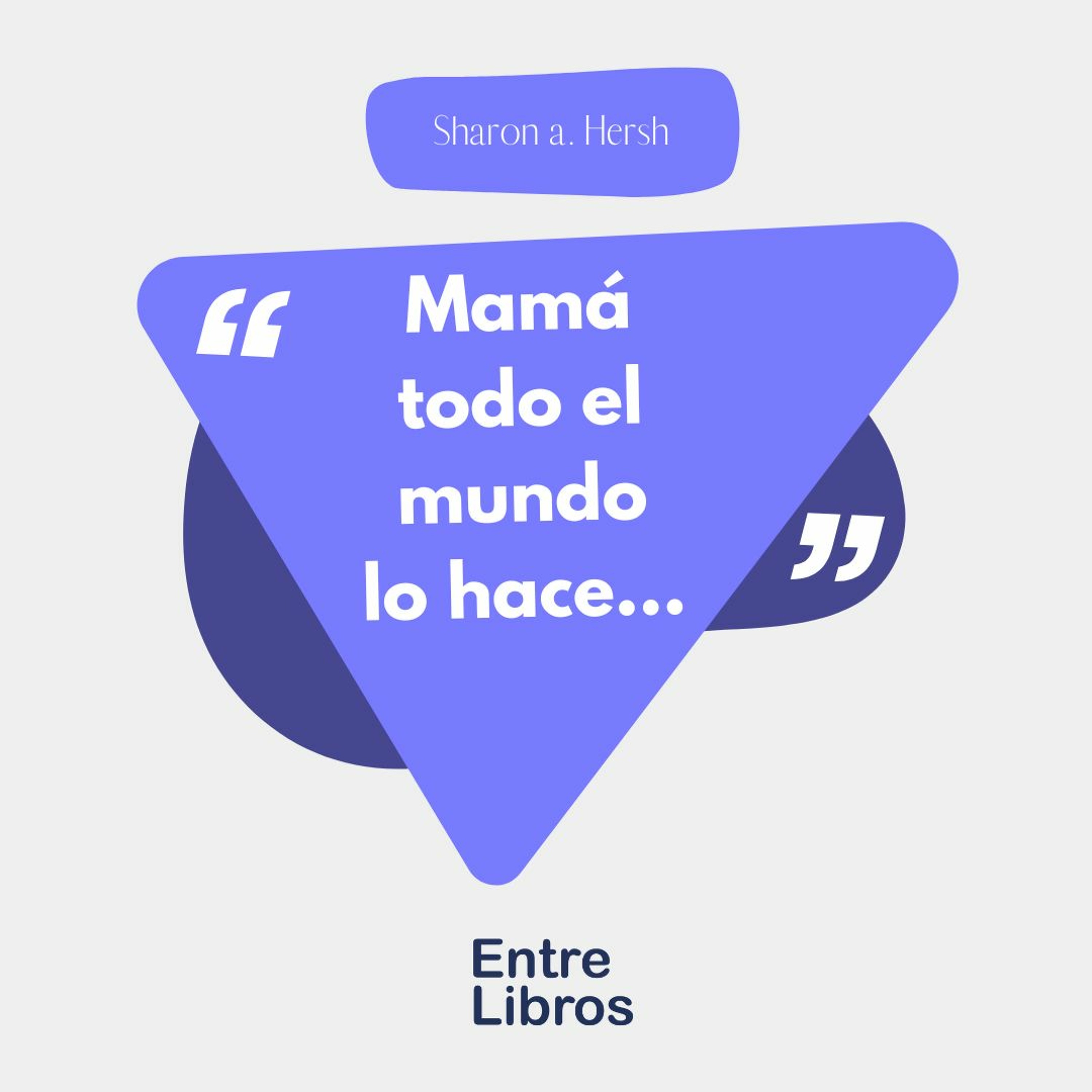 Entre Libros - 002 Mamá ¡Todo el mundo lo hace! - Agosto