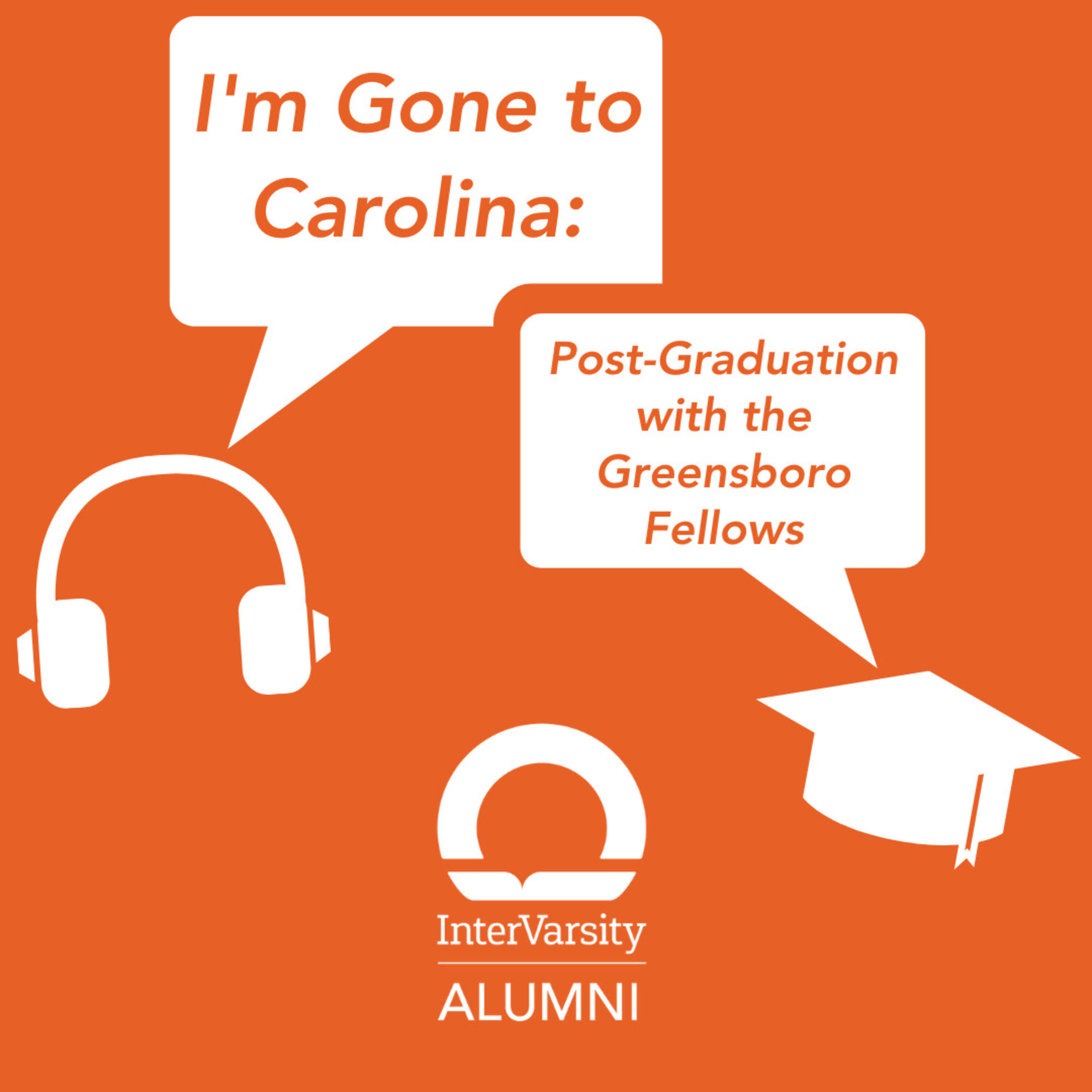 I'm Gone to Carolina: Post-Graduation with the Greensboro Fellows