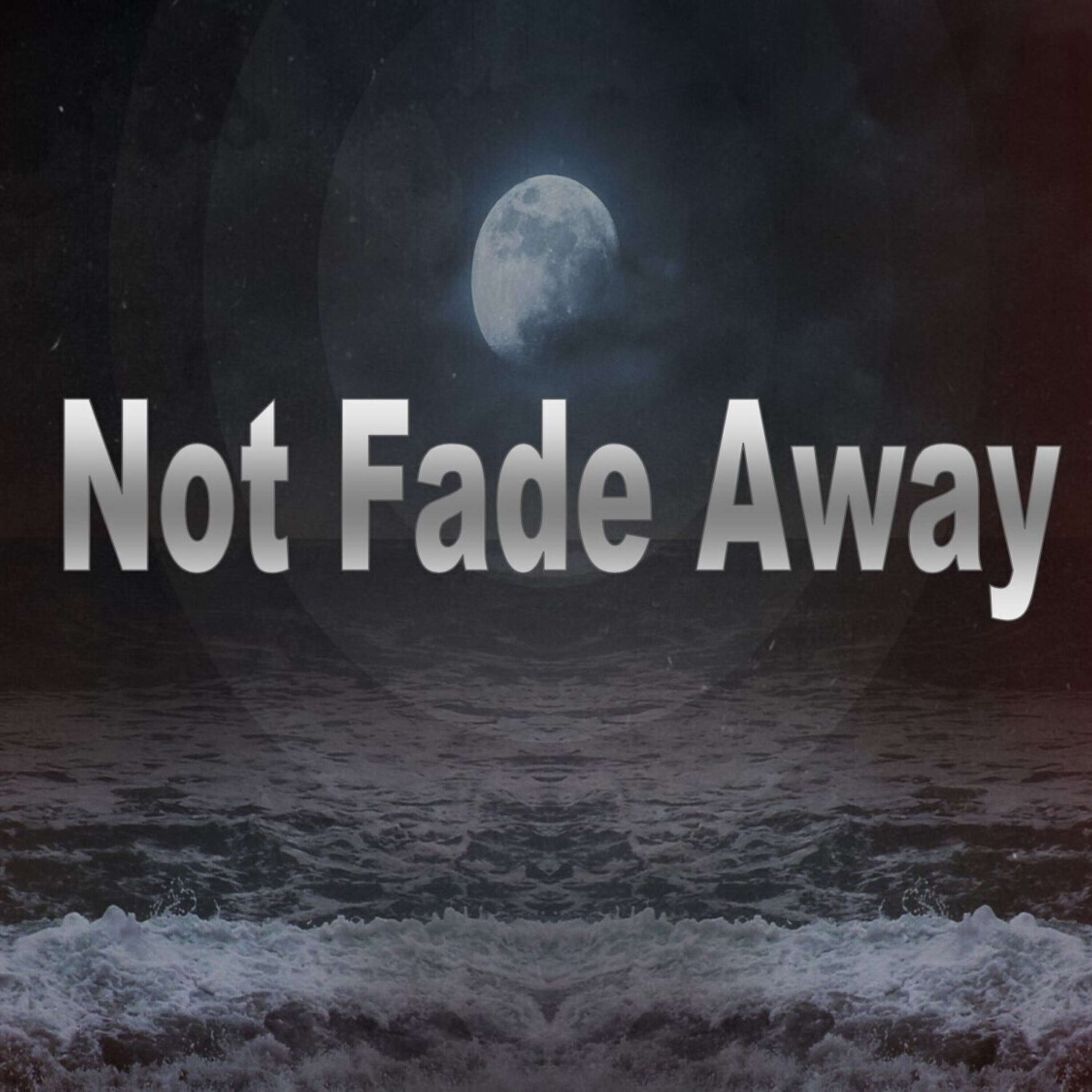 Sunday, August 20, 2023 - AM: Not Fade Away