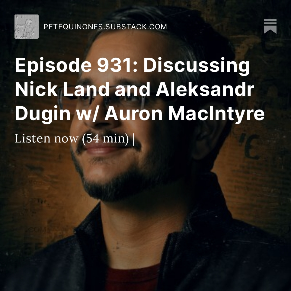 Episode 931: Discussing Nick Land and Aleksandr Dugin w/ Auron MacIntyre