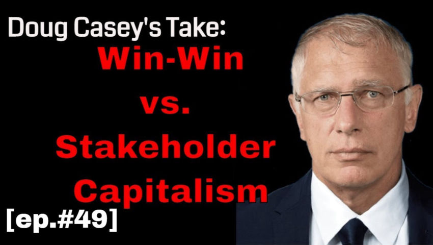 Doug Casey's Take [ep.#49]: Stakeholder Capitalism vs. Win-Win