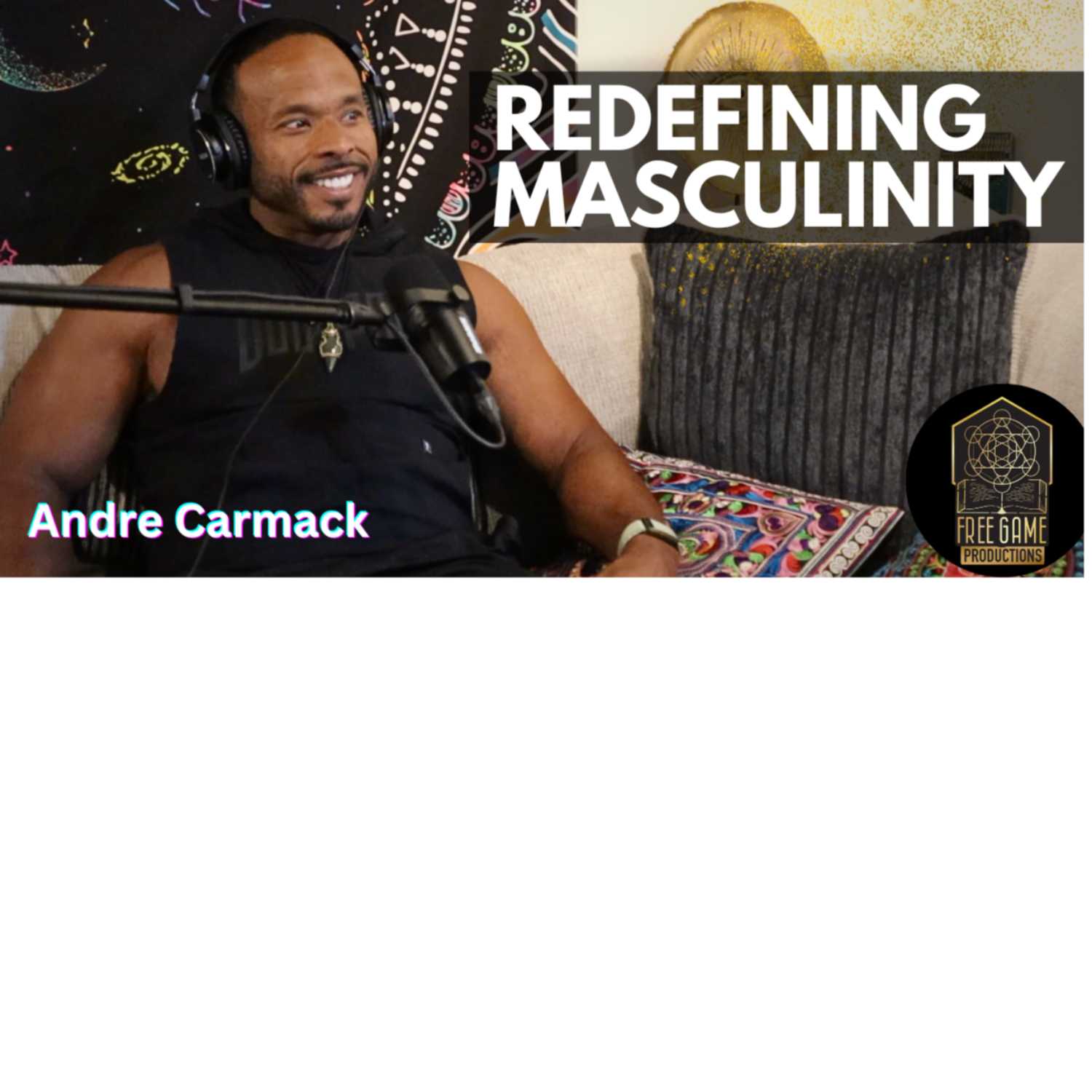 Redefining Masculinity, Yes! and... w/ Andre Carmack 