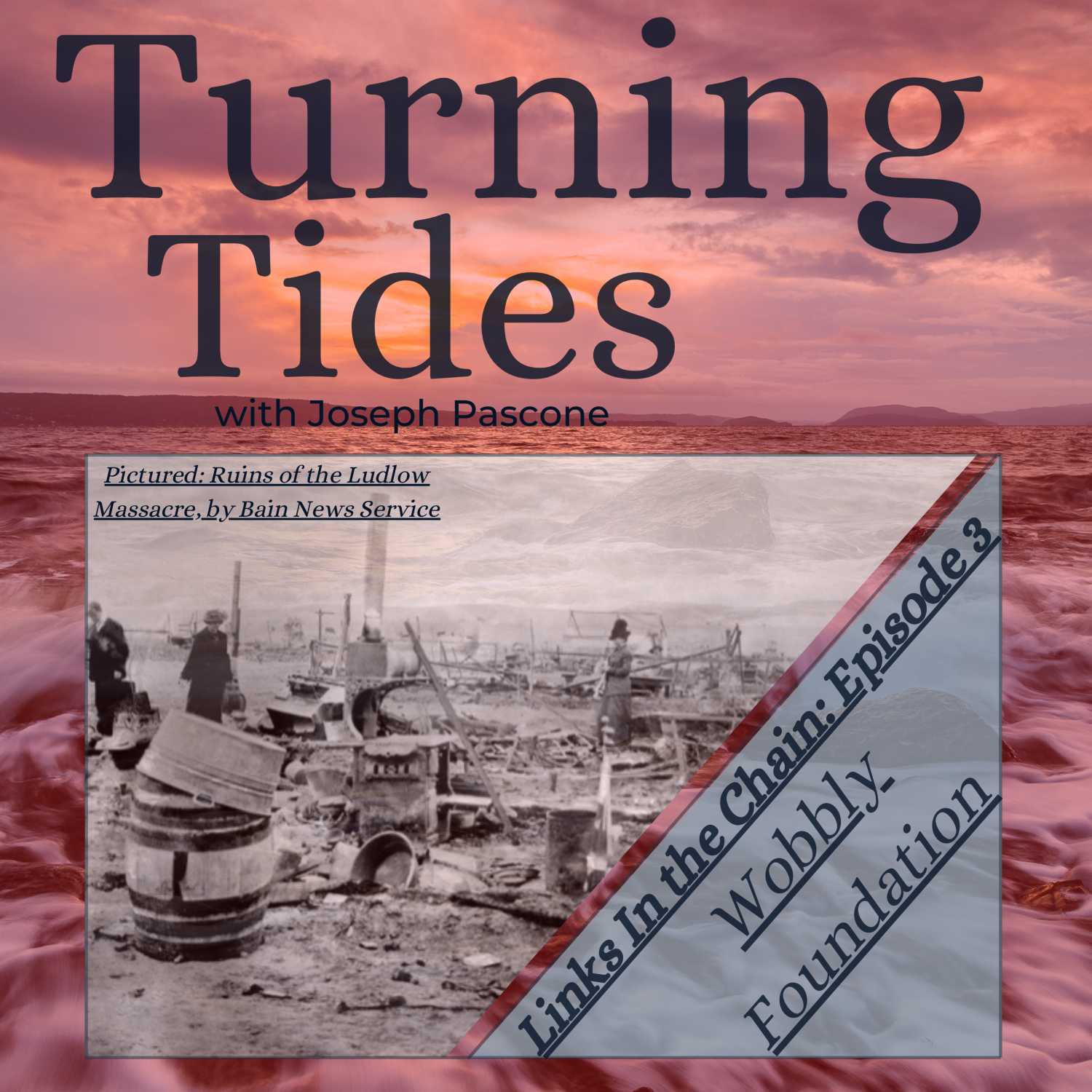 Turning Tides: Links In the Chain: Wobbly Foundation, 1899 - 1915: Episode 3