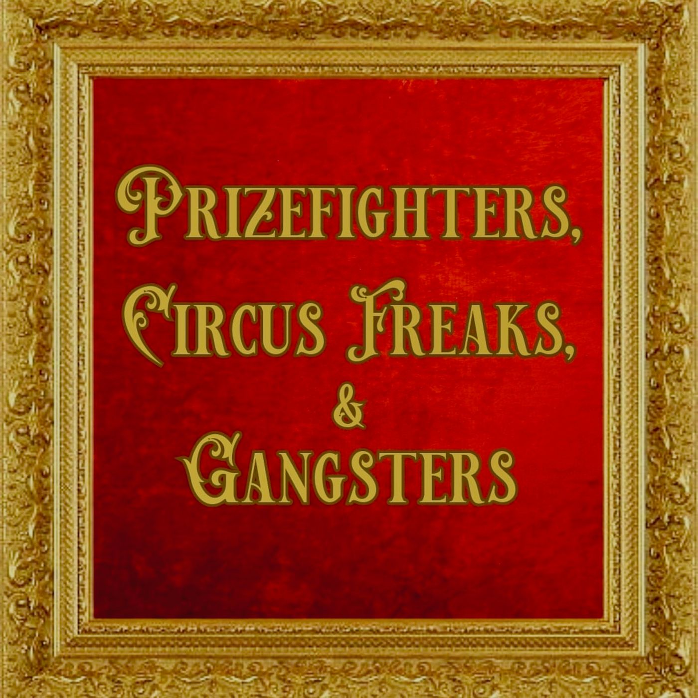 Prizefighters, Circus Freaks & Gangsters 