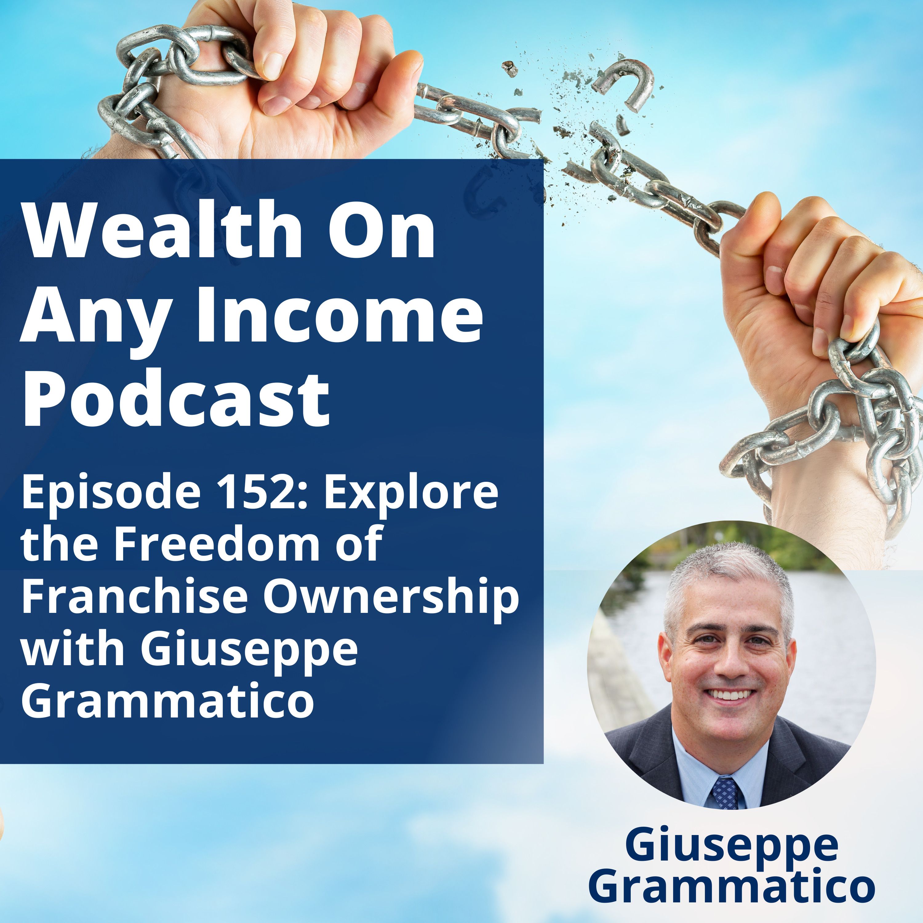 Episode 152: Explore the Freedom of Franchise Ownership with Giuseppe Grammatico