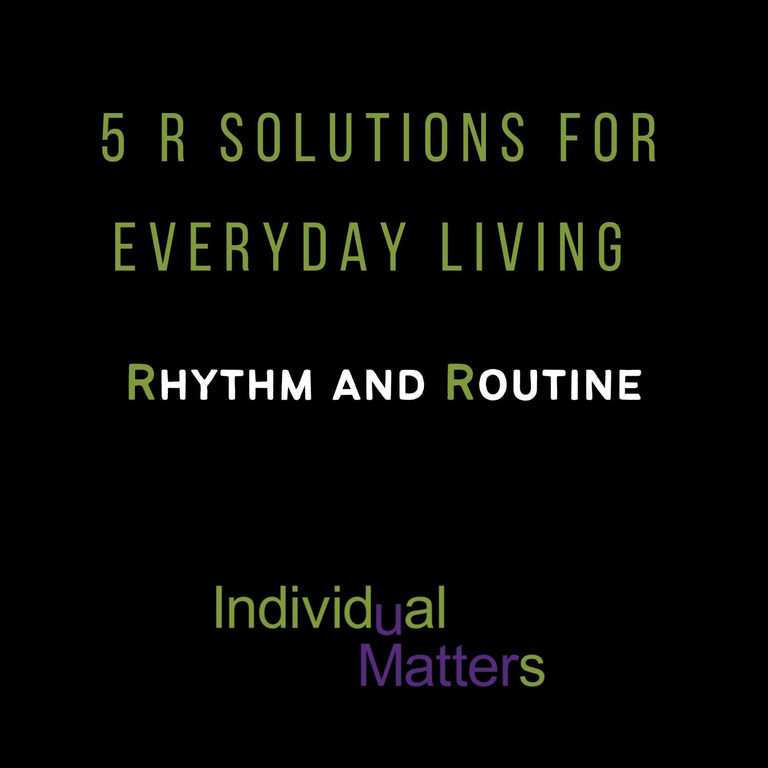 5 R Solutions for Everyday Living: Rhythm and Routine