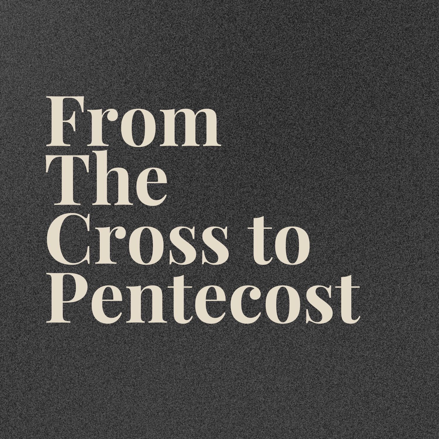 The Cross To Pentecost