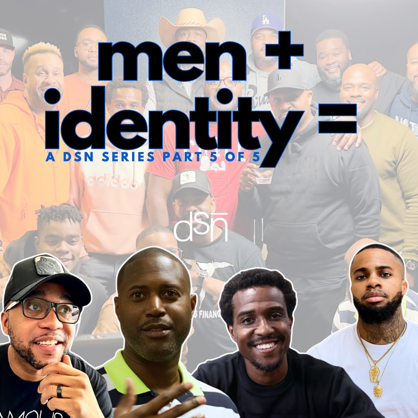 A MAN'S IDENTITY | A DSN SERIES | PT 5 OF 5 #manhood #vulnerability #purpose