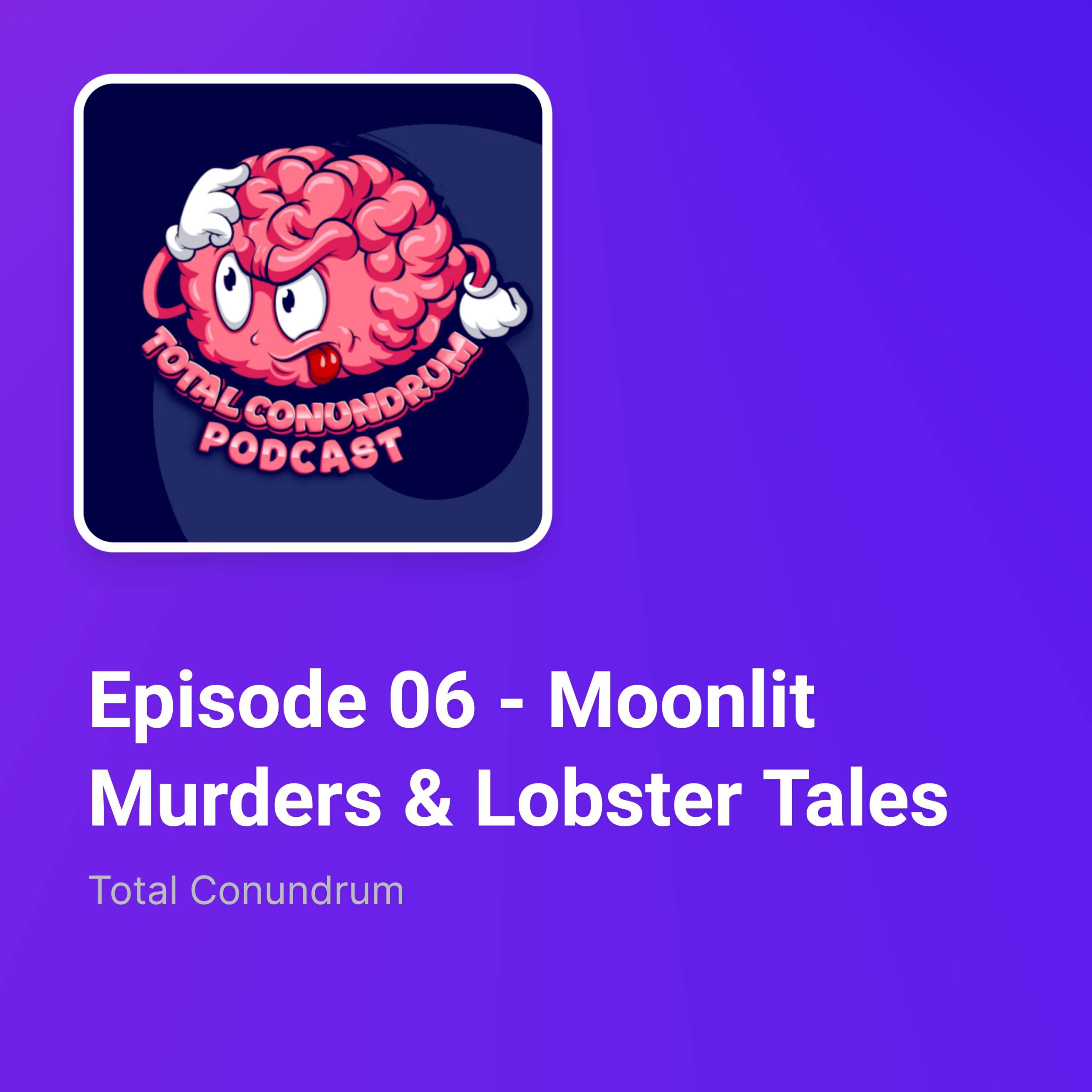 Episode 06 – Moonlit Murders & Lobster Tales