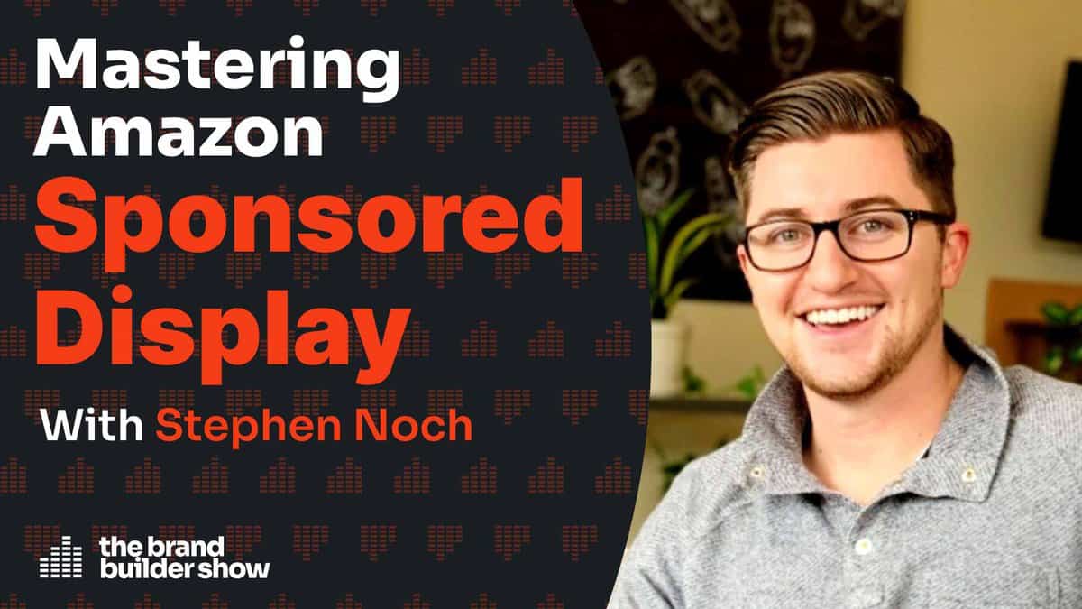 78. Mastering Amazon Sponsored Display Ads w/ Stephen Noch