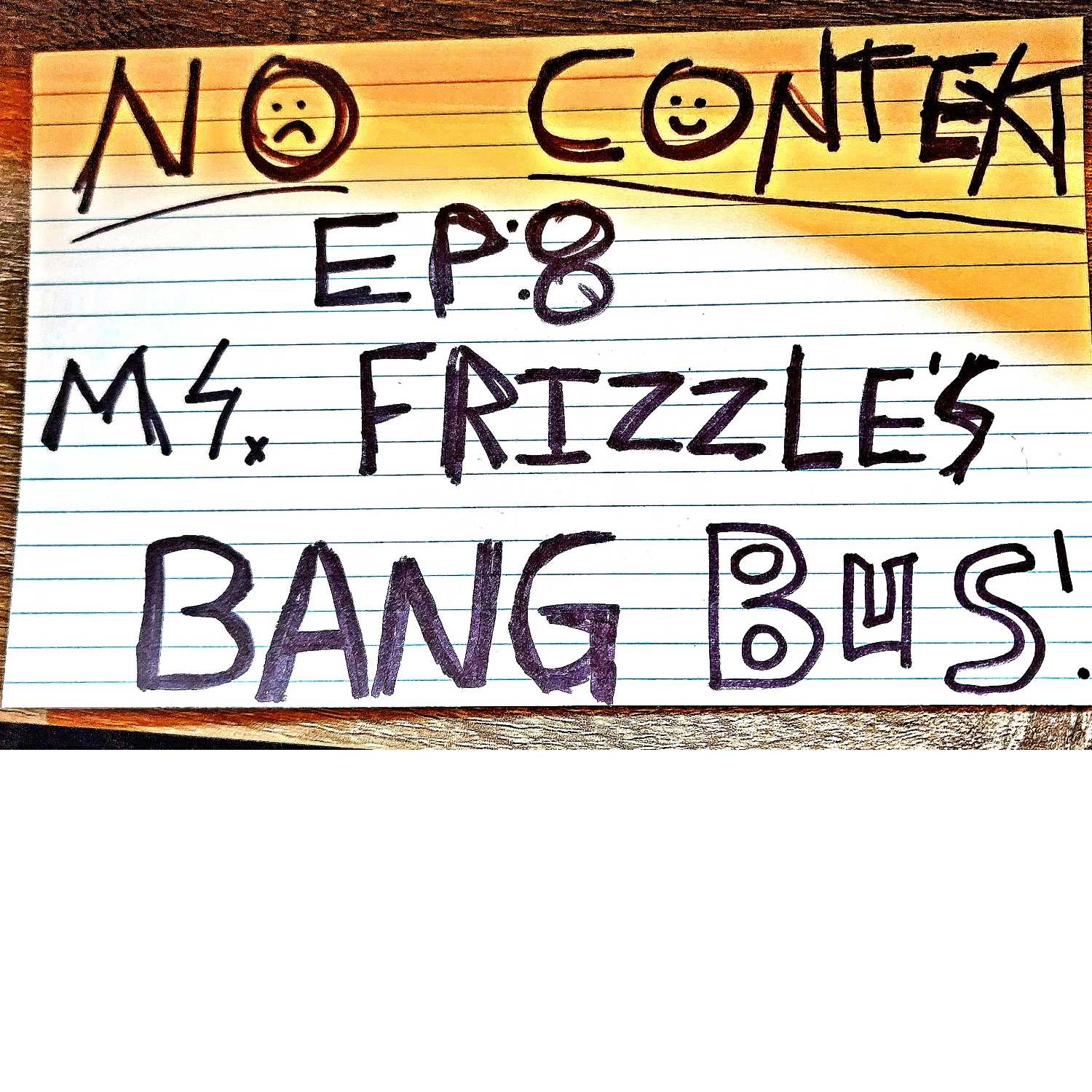 No Context: EP 8 "Ms. Frizzle's Bang Bus"