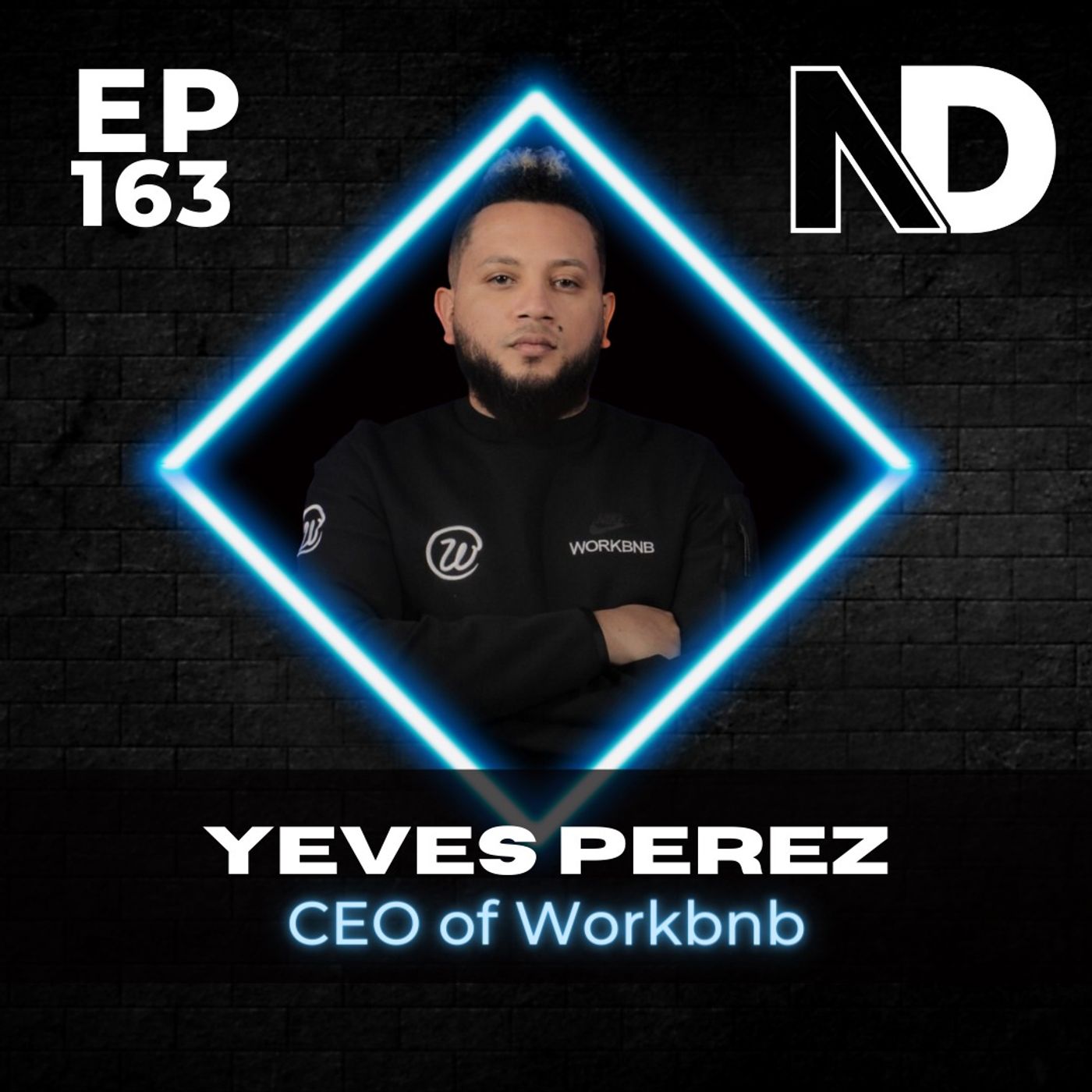 E163 | Workbnb, the $30 Million Dollar Company Built by a High School Dropout –Yeves Perez