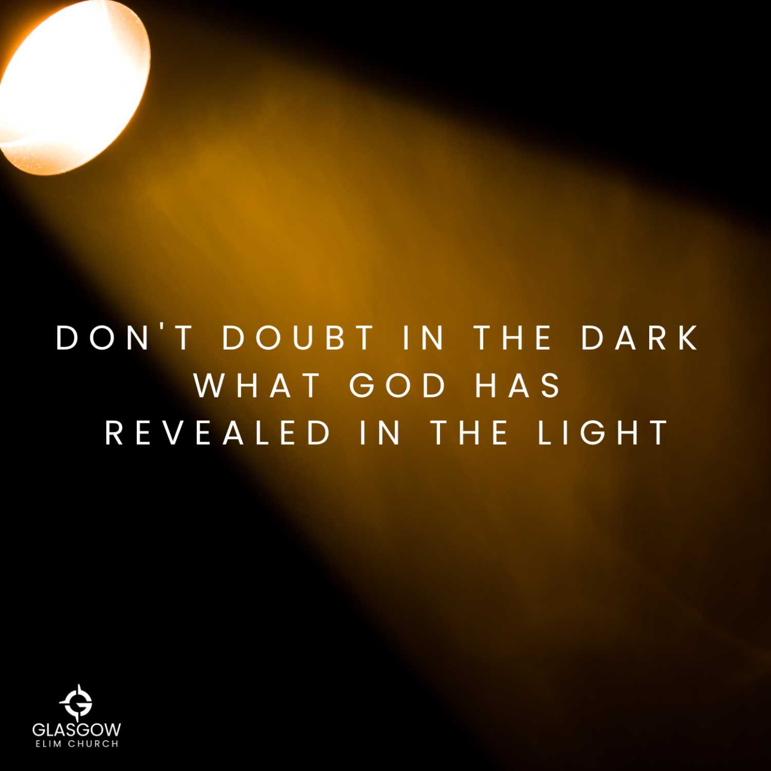 Don't Doubt in the Dark what God has Revealed in the Light!