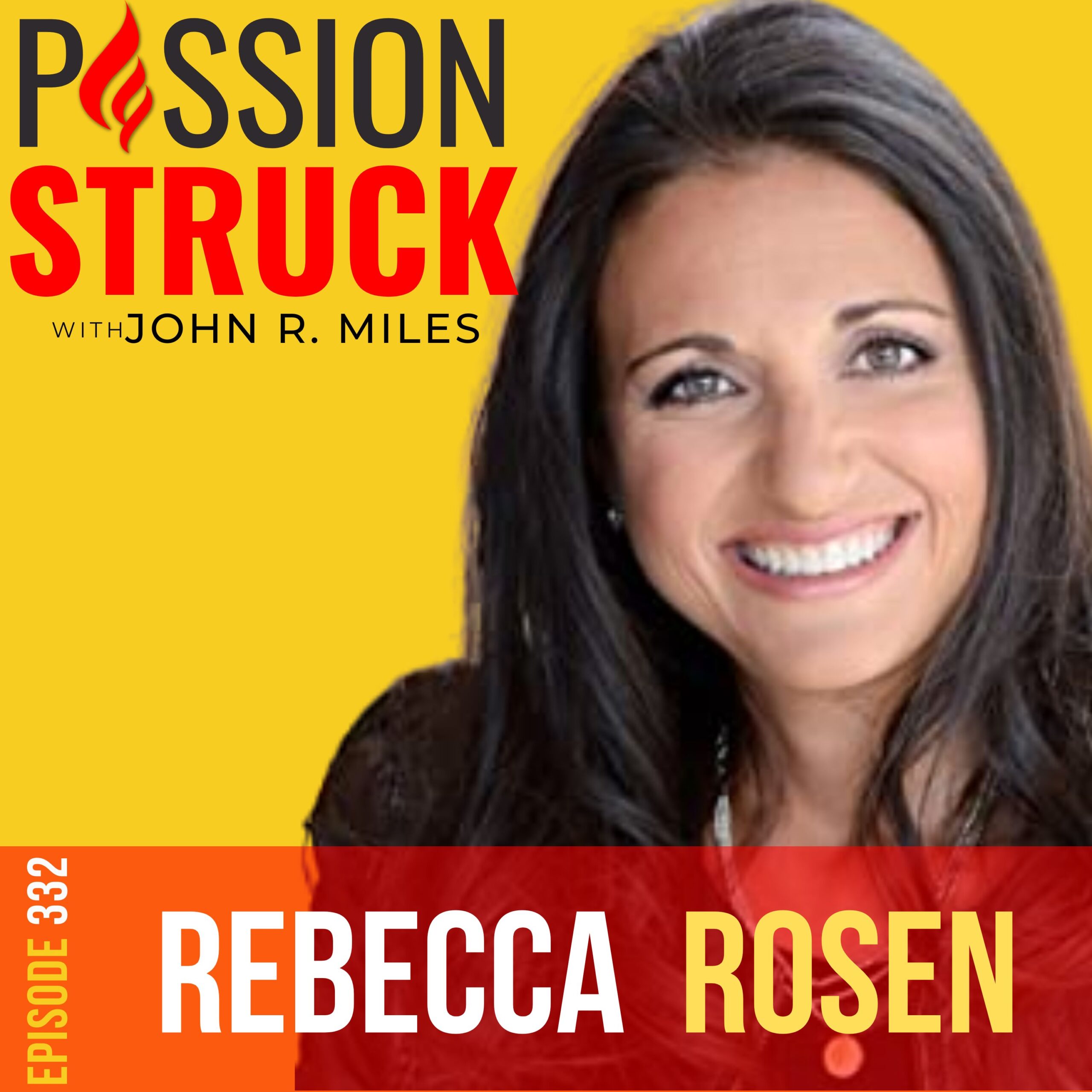 332 | Unveiling Your Divine Purpose | Rebecca Rosen | Passion Struck with John R. Miles