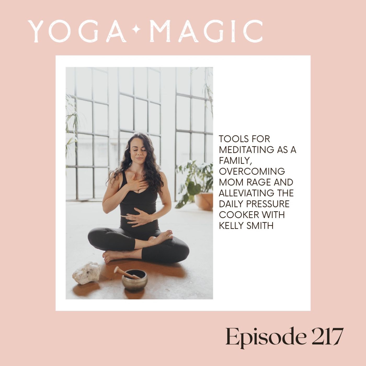 Tools for Meditating as a Family, Overcoming Mom Rage and Alleviating the Daily Pressure Cooker with Kelly Smith