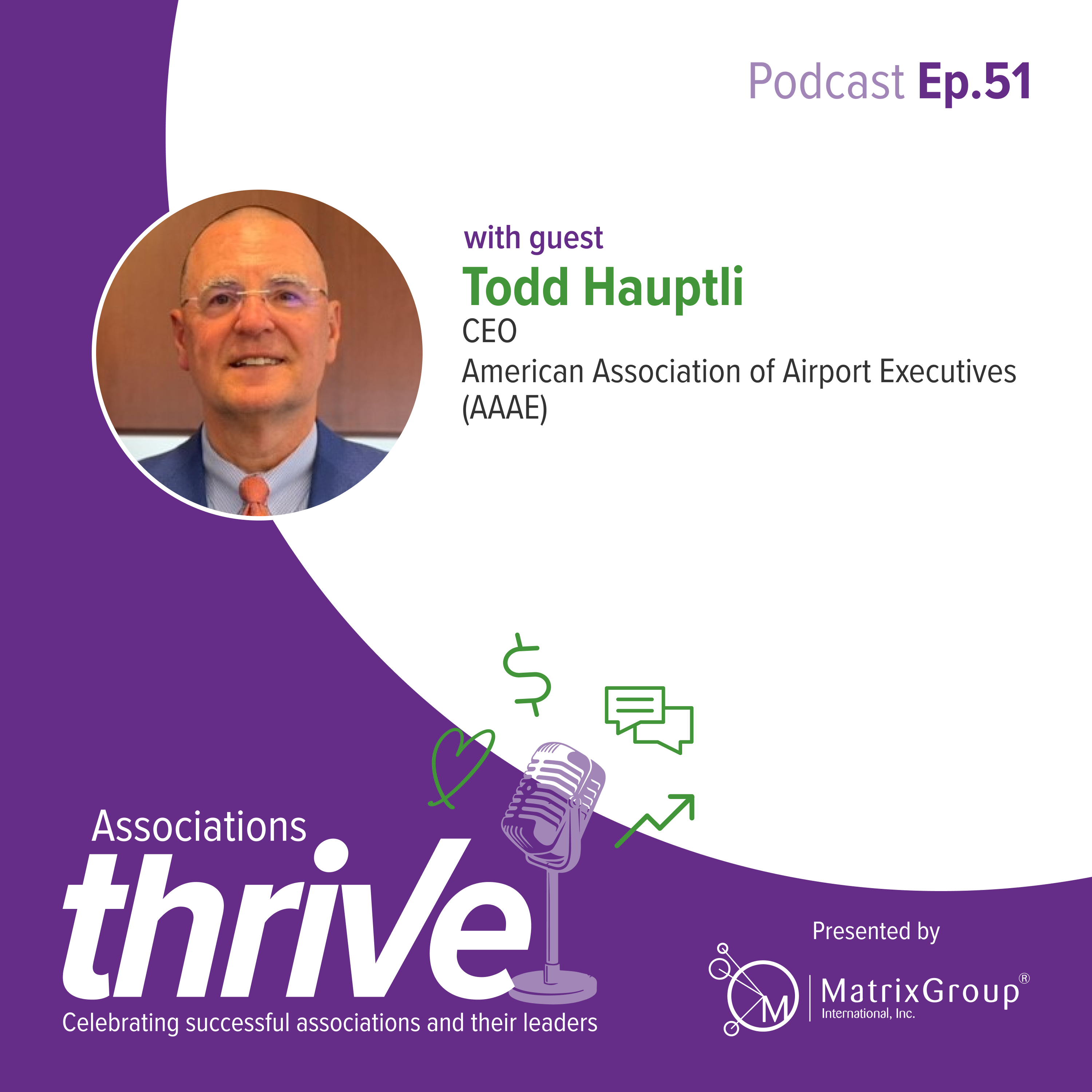 51. Todd Hauptli, CEO of the American Association of Airport Executives (AAAE) on Generating Significant Non-Dues Revenue and Aligning Staff Around a Shared Vision