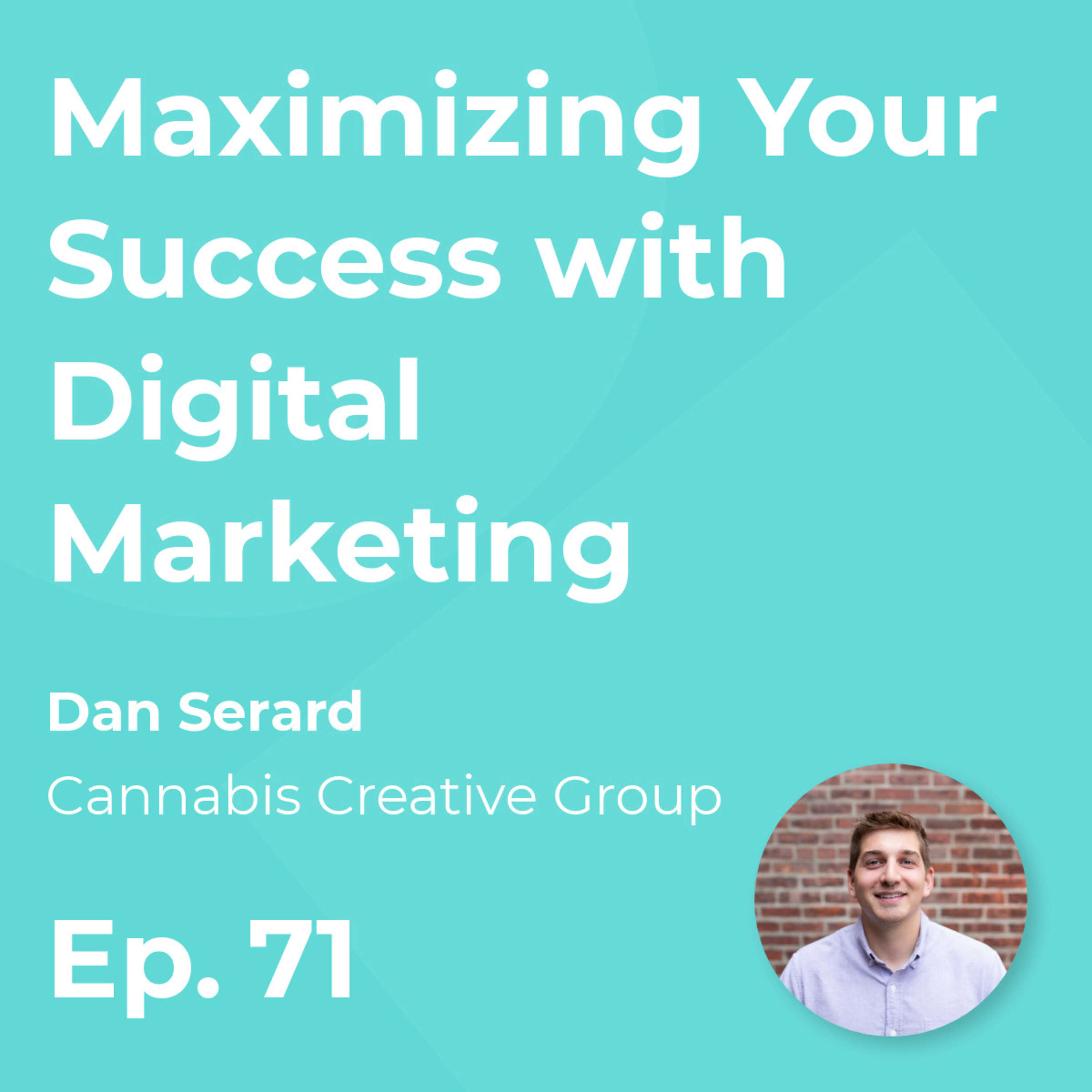 Maximizing Your Success with Digital Marketing with Dan Serard (Cannabis Creative Group)