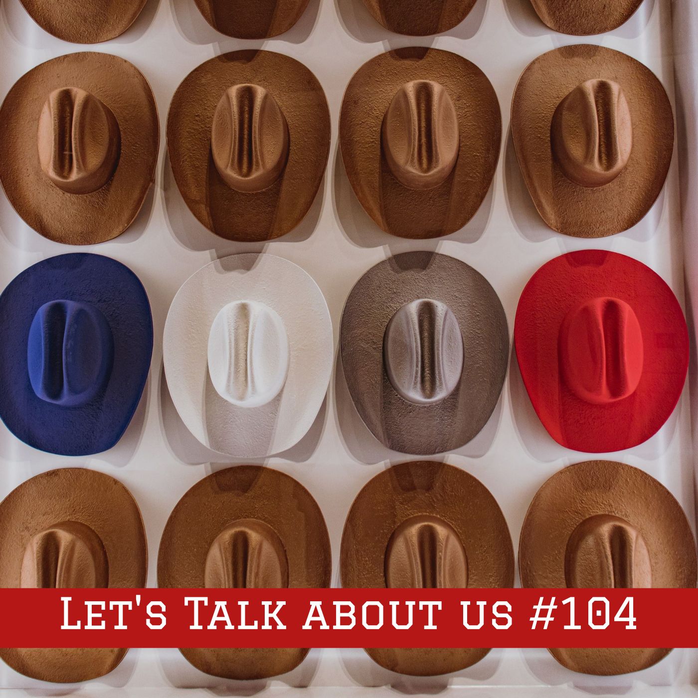 Episode #104 – Let’s talk about us