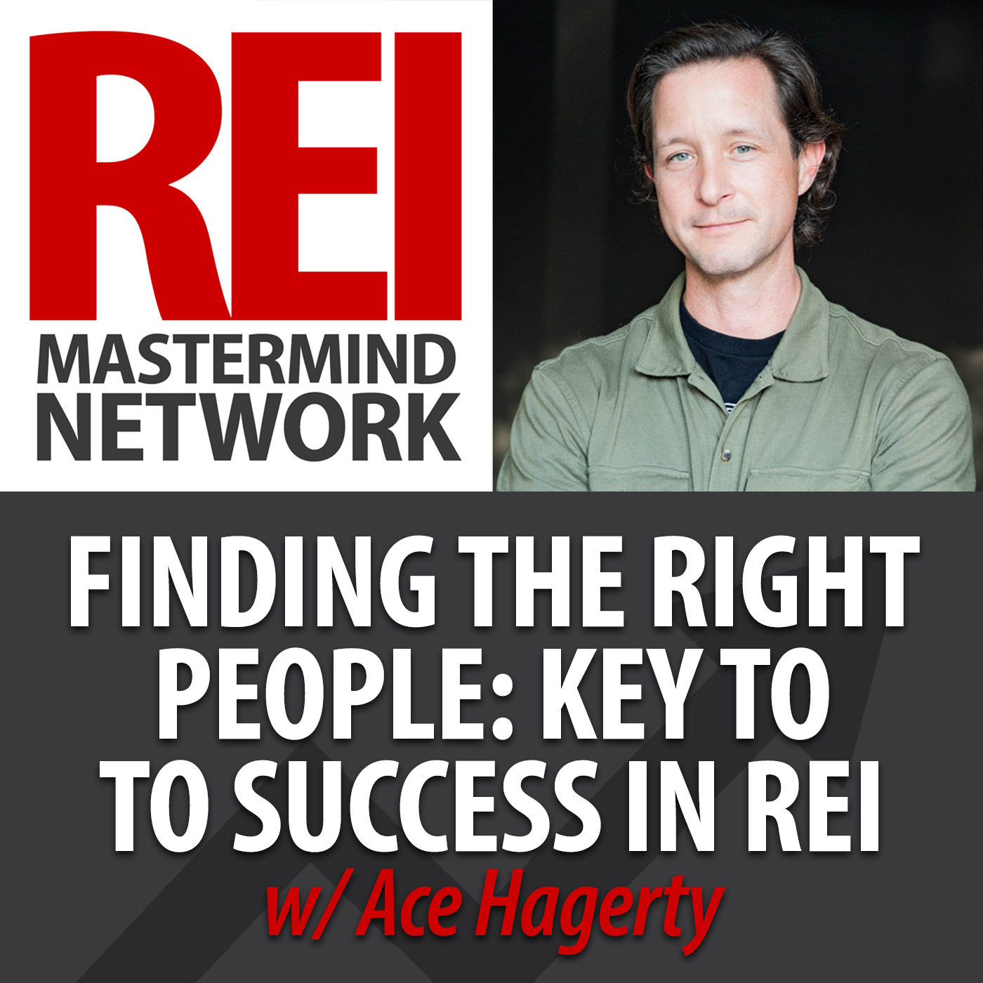 Finding the Right People: Key to Success in Real Estate Investing with Ace Hagerty