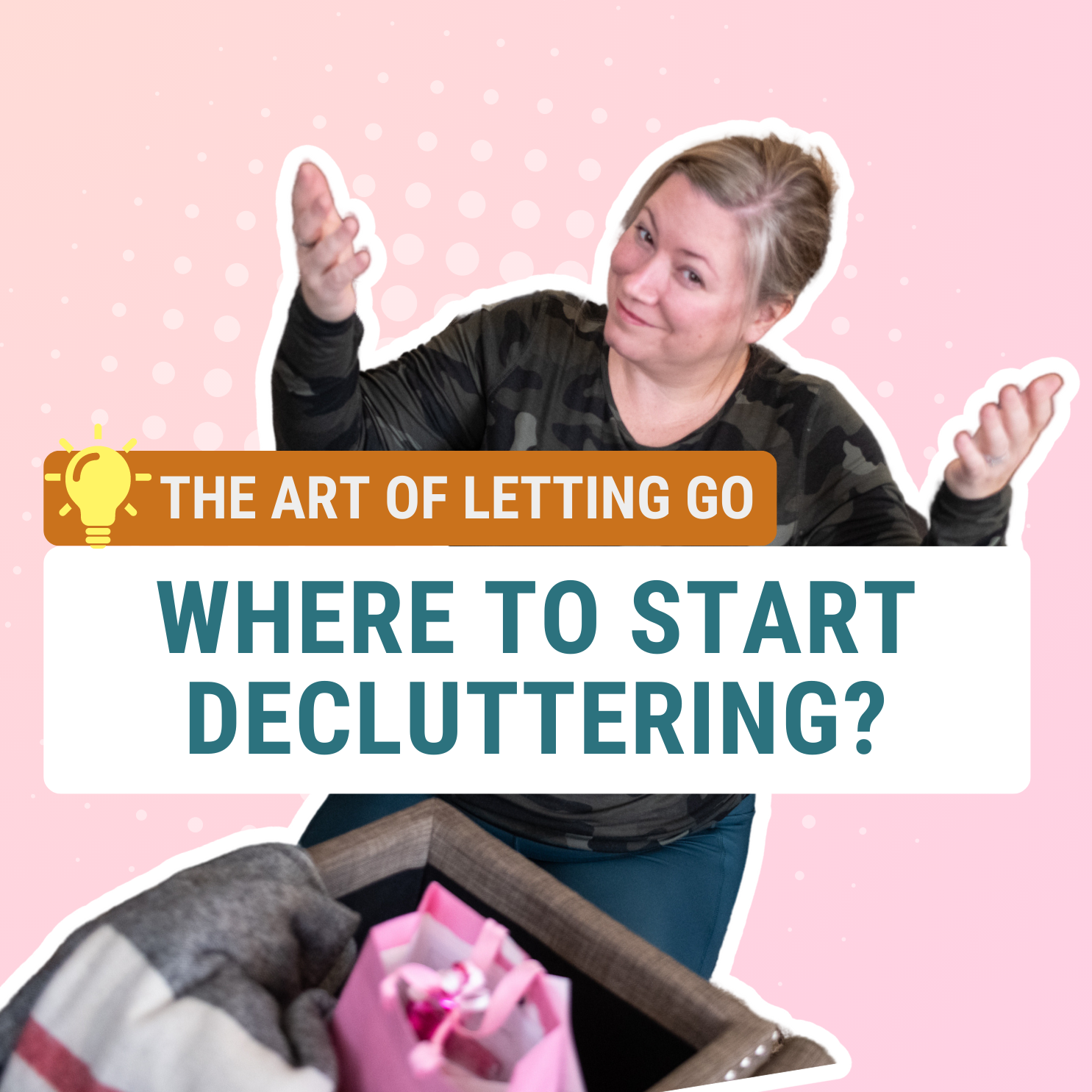 Ask Jes: The Art of Letting Go...Where to START Decluttering?