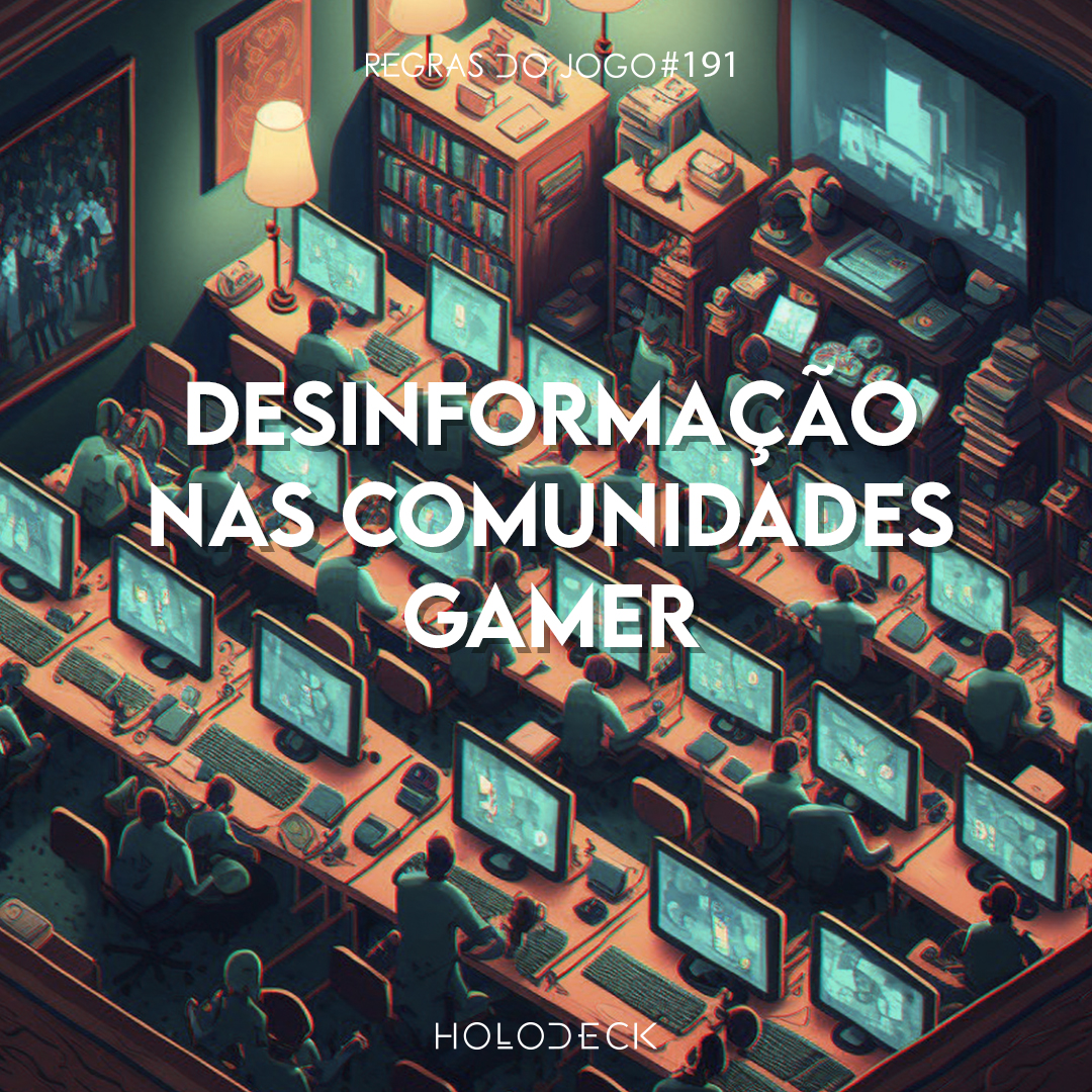 Regras do Jogo #191 – Desinformação nas comunidades gamer