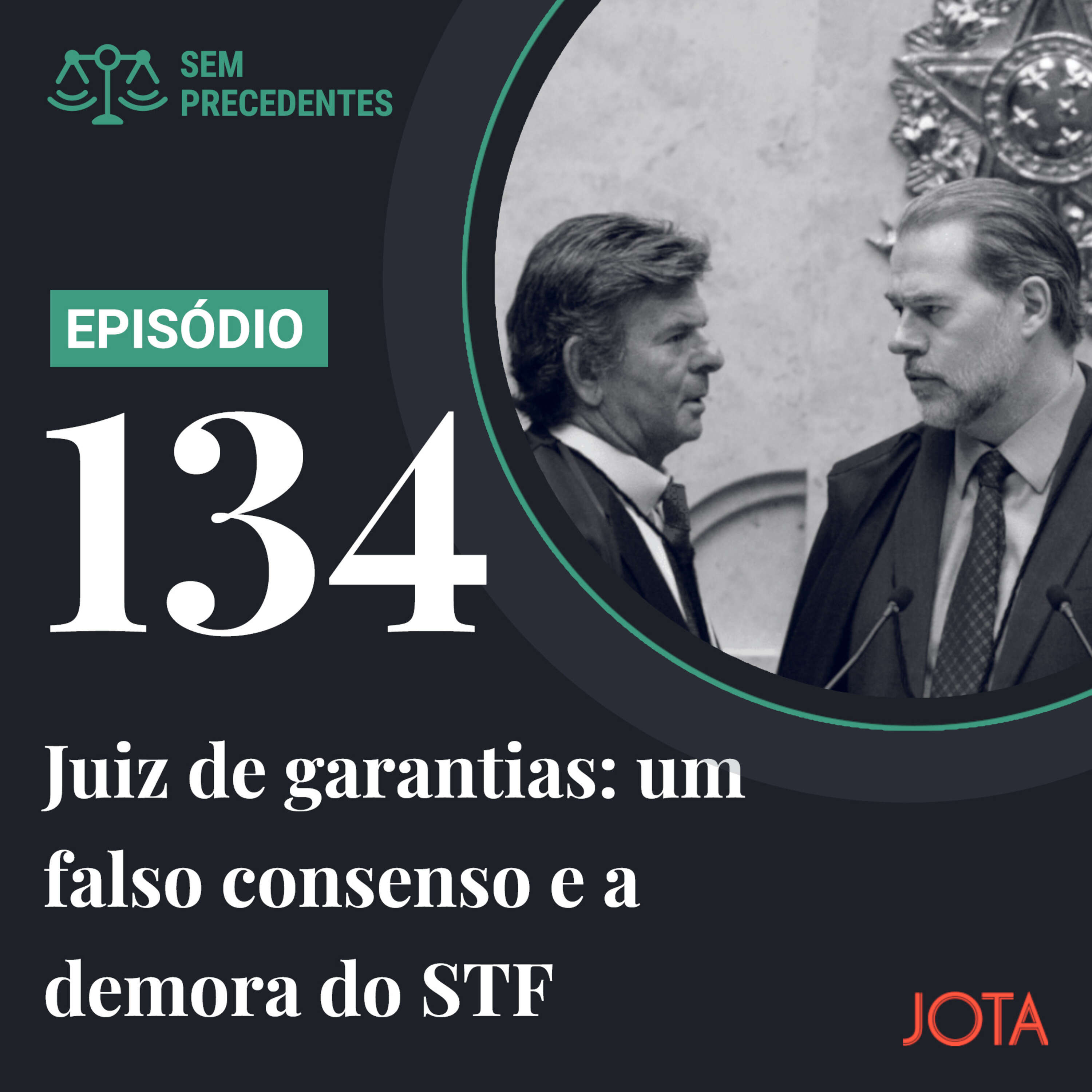 Juiz de garantias: um falso consenso e a demora do STF | Podcast Sem Precedentes #134