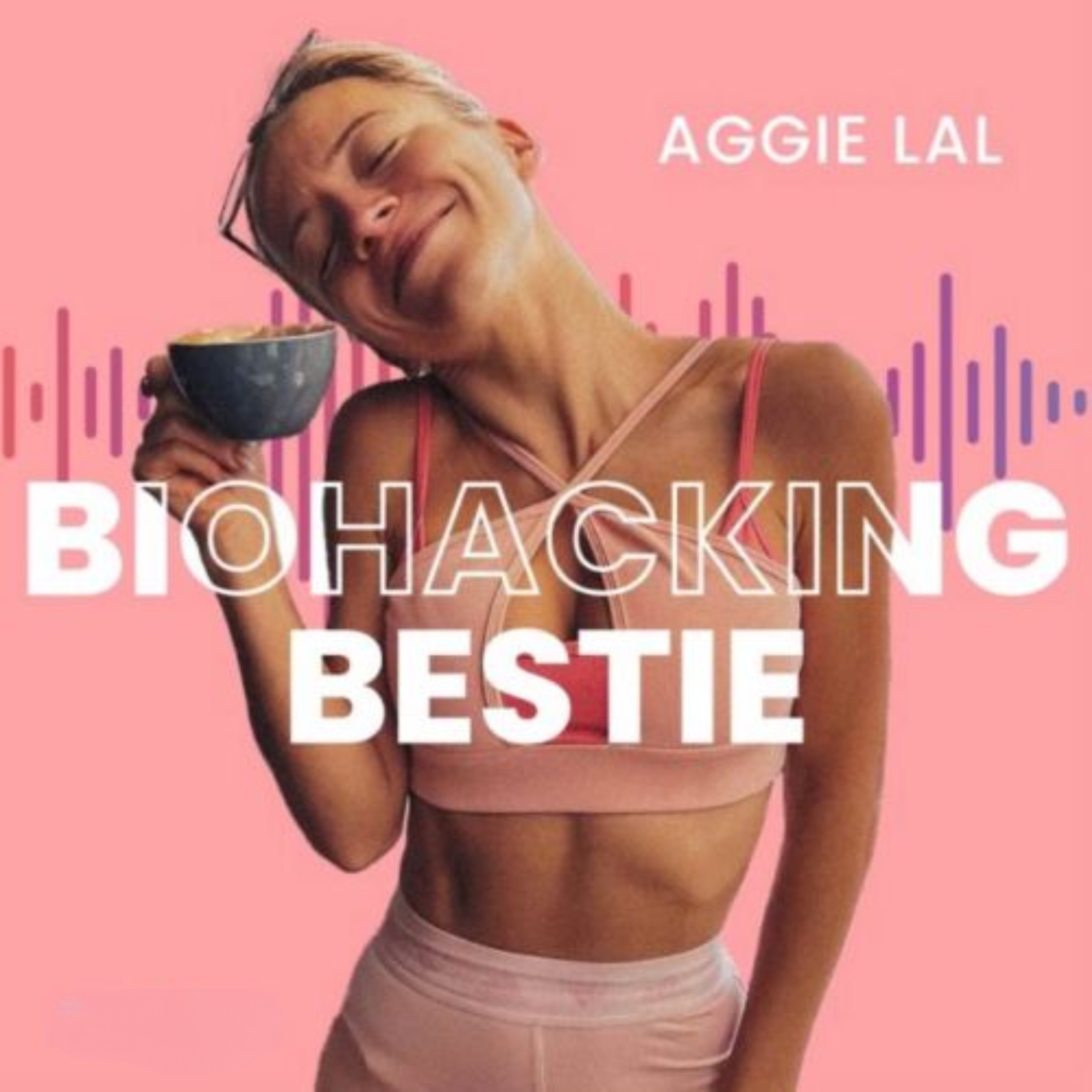 Biohacking Bestie with Aggie Lal 