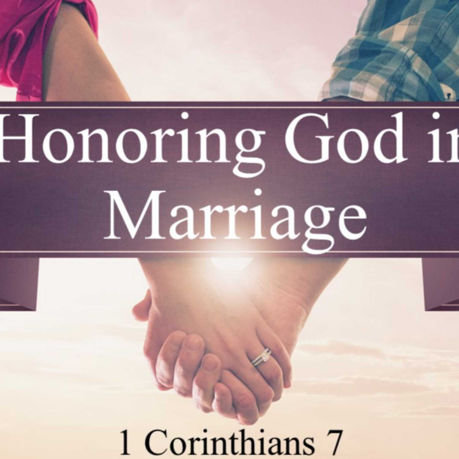  1 Corinthians 7 - “Honoring God In Marriage” - Part 2