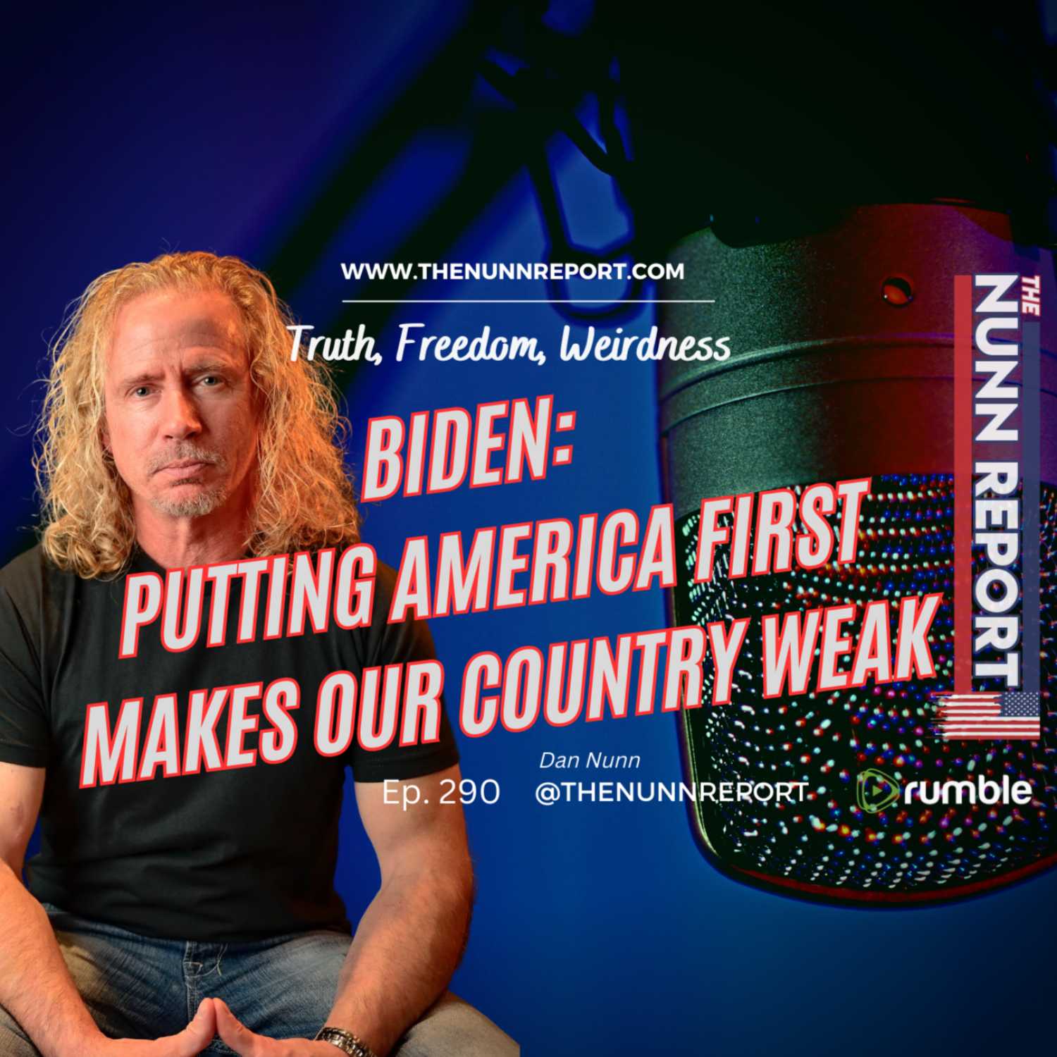 Ep 290 Biden: Putting America First Makes Our Country Weak | The Nunn Report w/ Dan Nunn