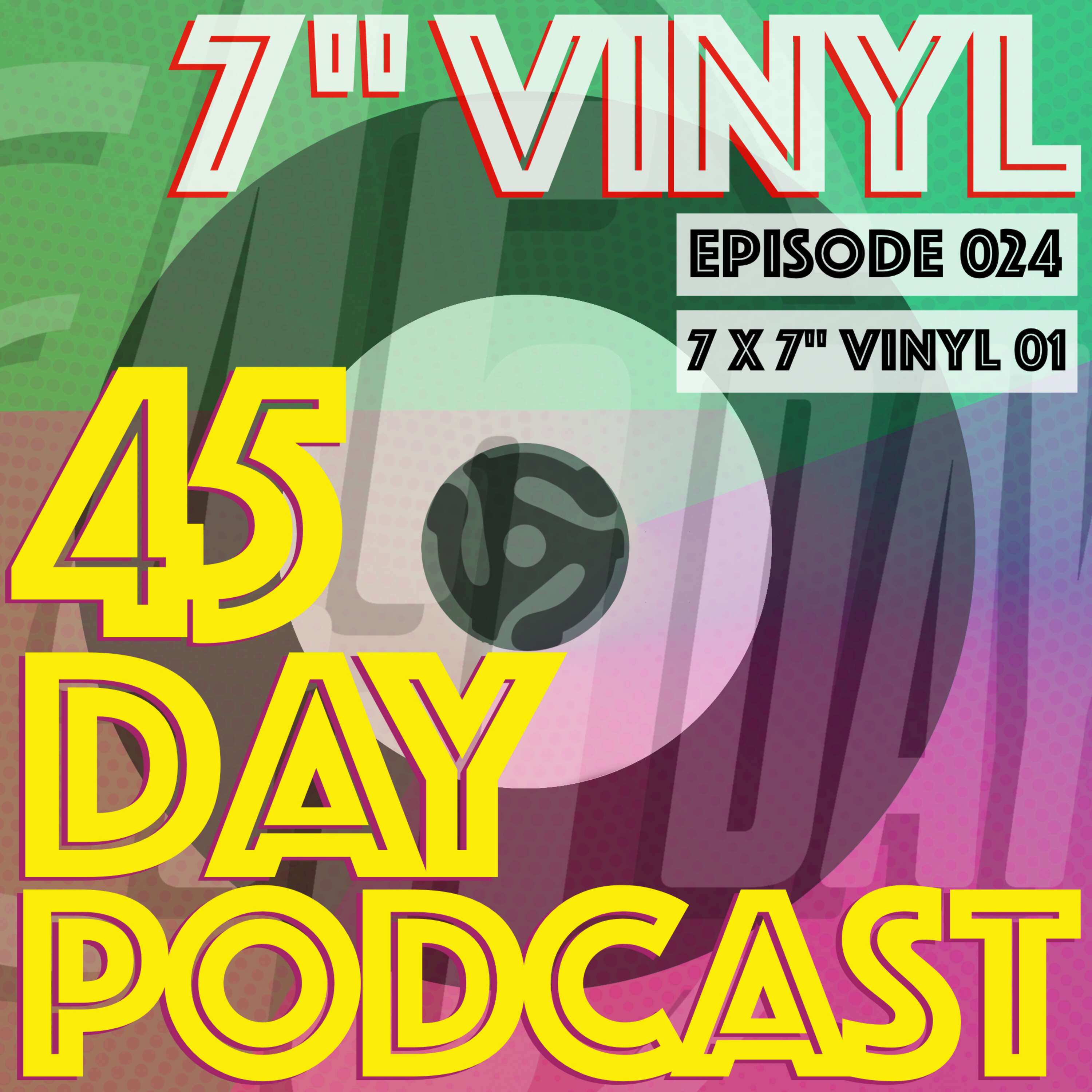 45 Day Podcast - Episode 024 - 7 x 7" Vinyl 01