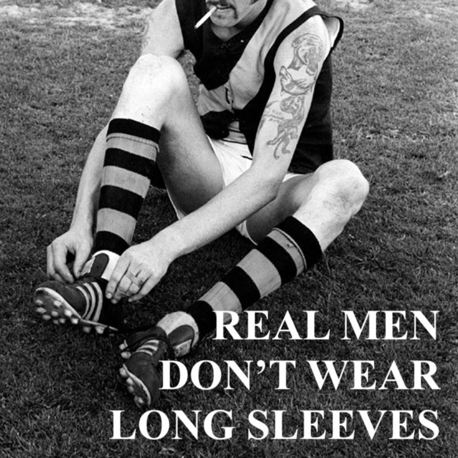 Real Men Don't Wear Long Sleeves 