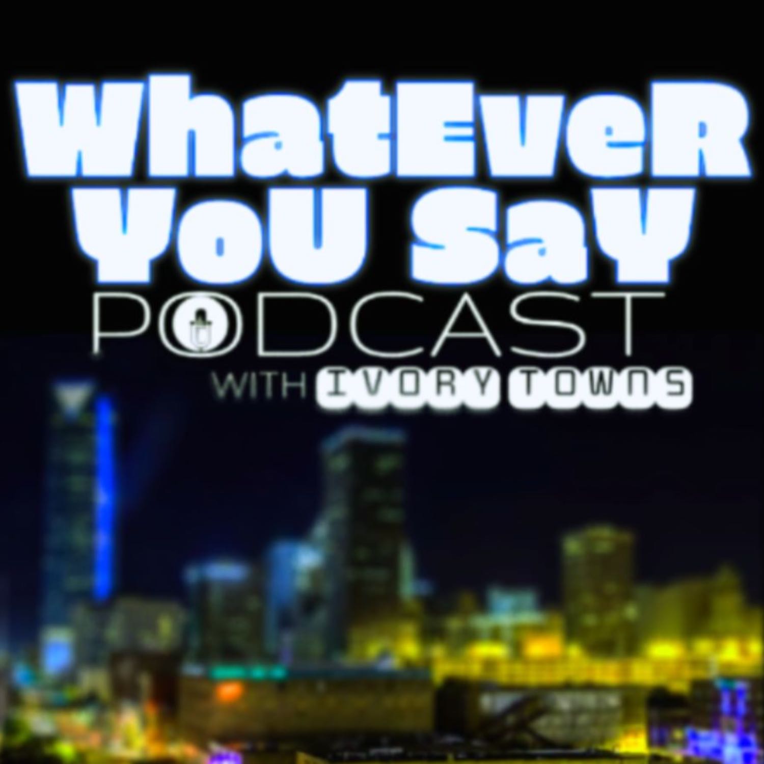 Whastever You Say Podcast pt. 2 w/Michael Kinney