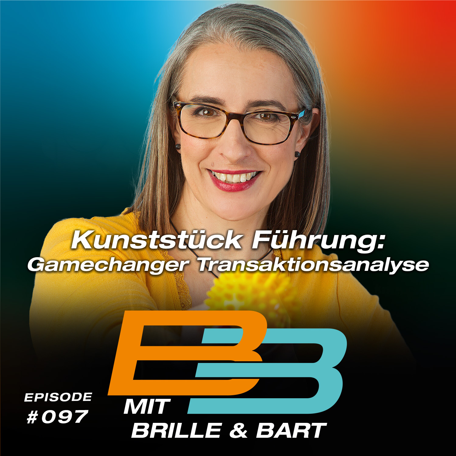 #097 - Kunststück Führung: Gamechanger Transaktionsanalyse I Gast: Susanna Weilke