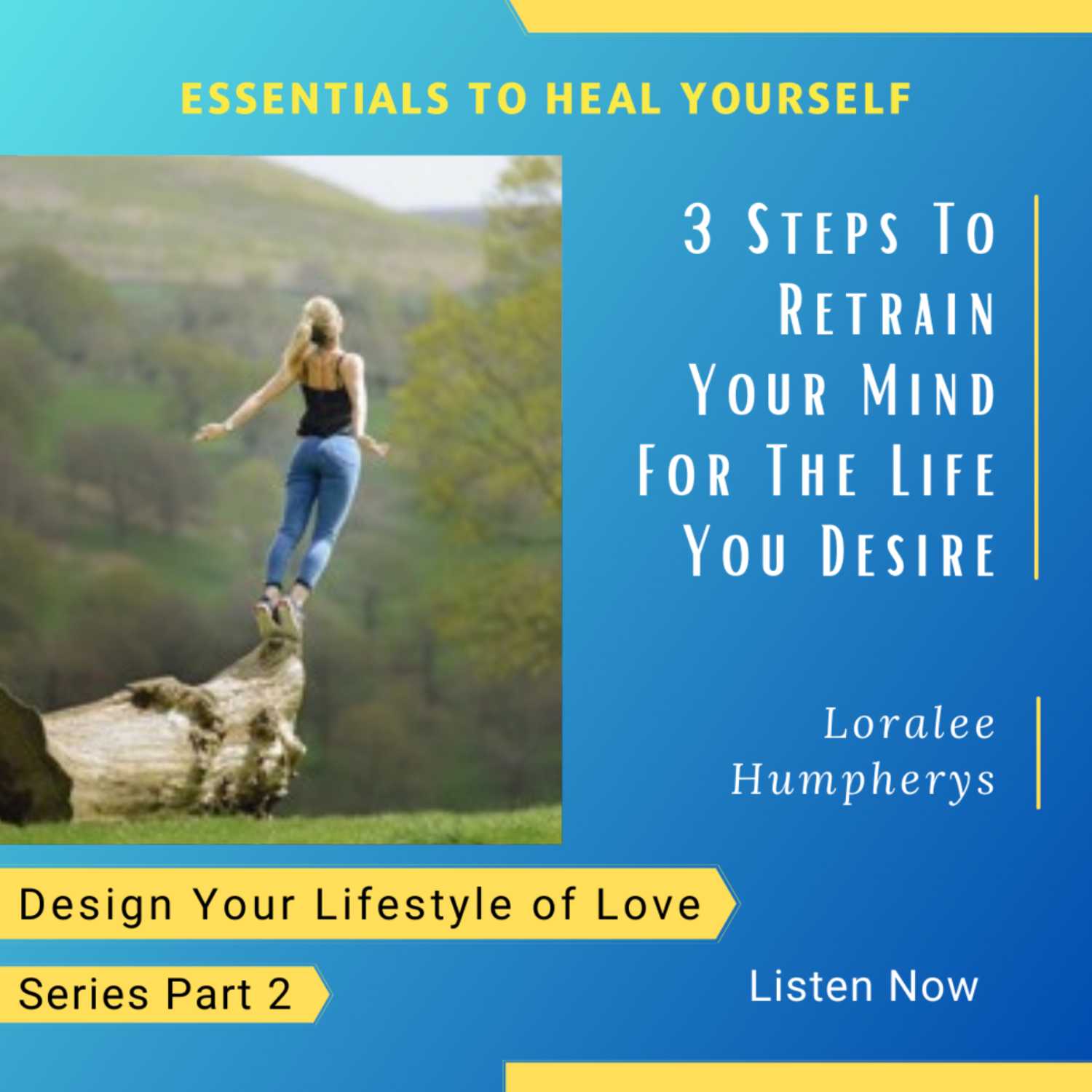 3 Steps To Retrain Your Mind For The Life You Desire 