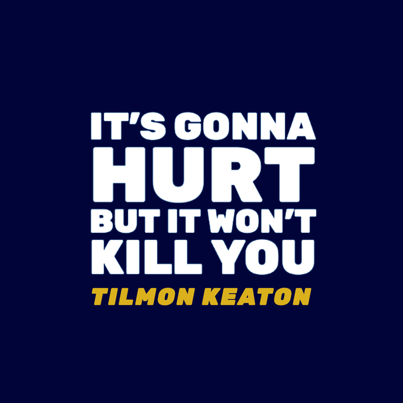 It's Gonna Hurt But It Won't Kill You | Tilmon Keaton 