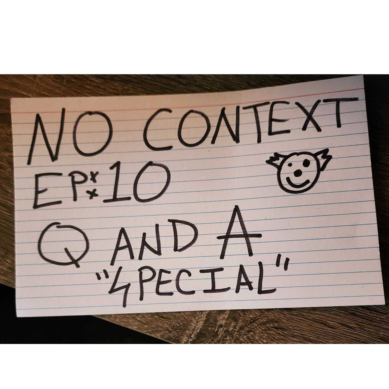 No Context: Ep 10 - "Q and A Special"