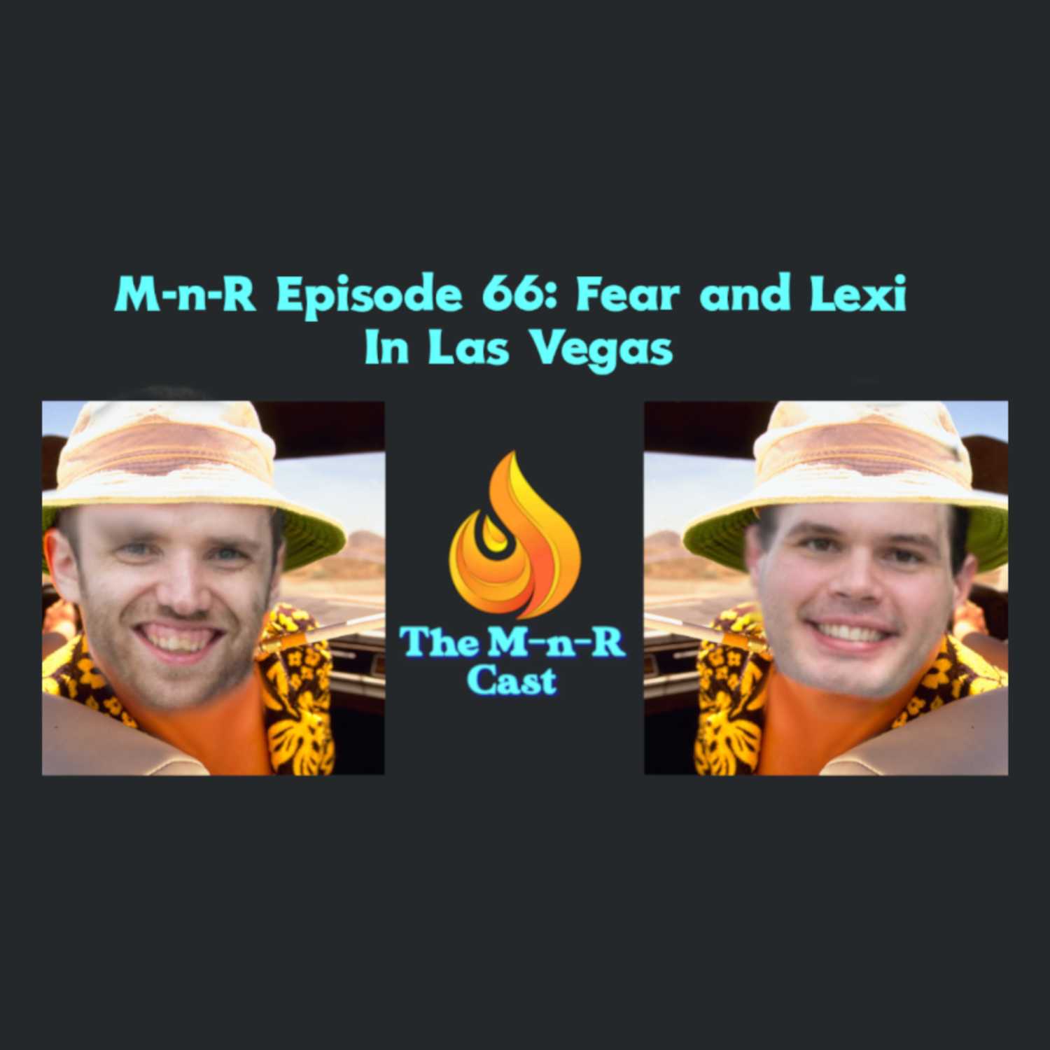 The M-n-R Cast: Fear and Lexi In Las Vegas