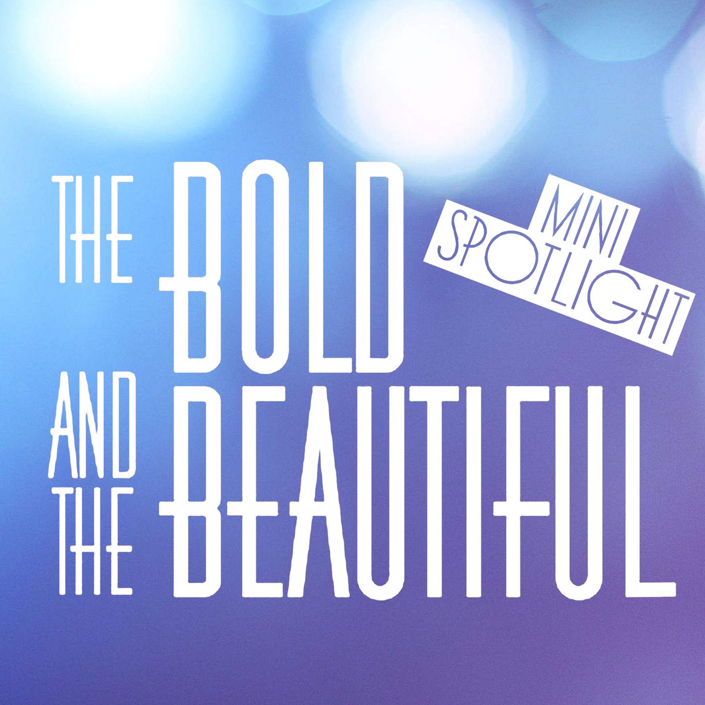 Bold & Beautiful Mini Spotlight 