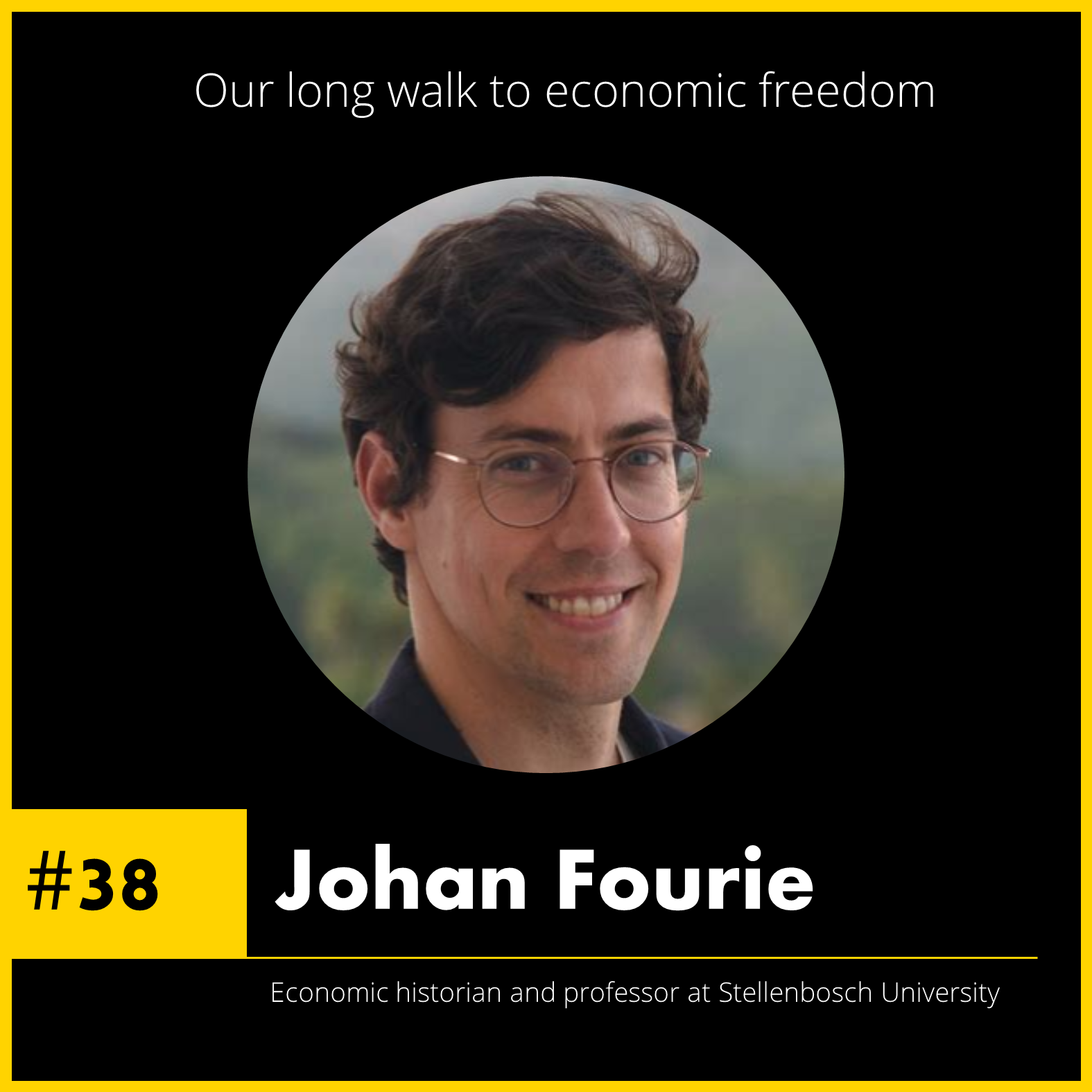 #38 Our long walk to economic freedom - Johan Fourie, Economic Historian at Stellenbosch University