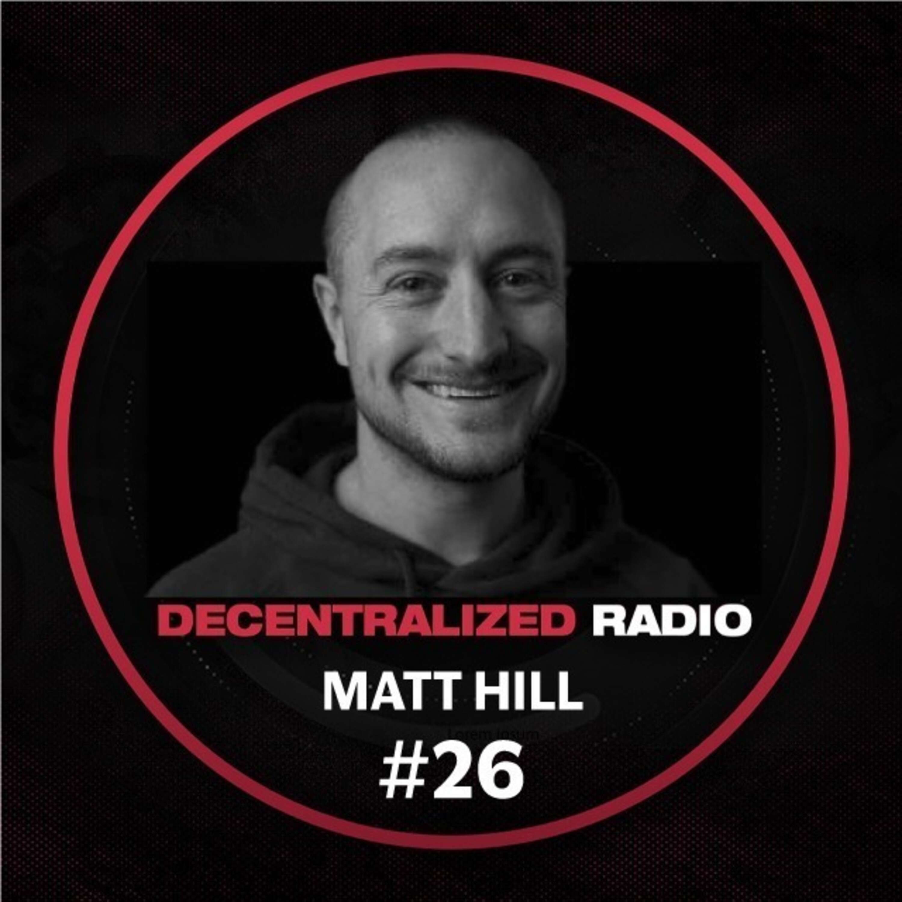 #26 Matt Hill | Building Solutions For A More Decentralized Future