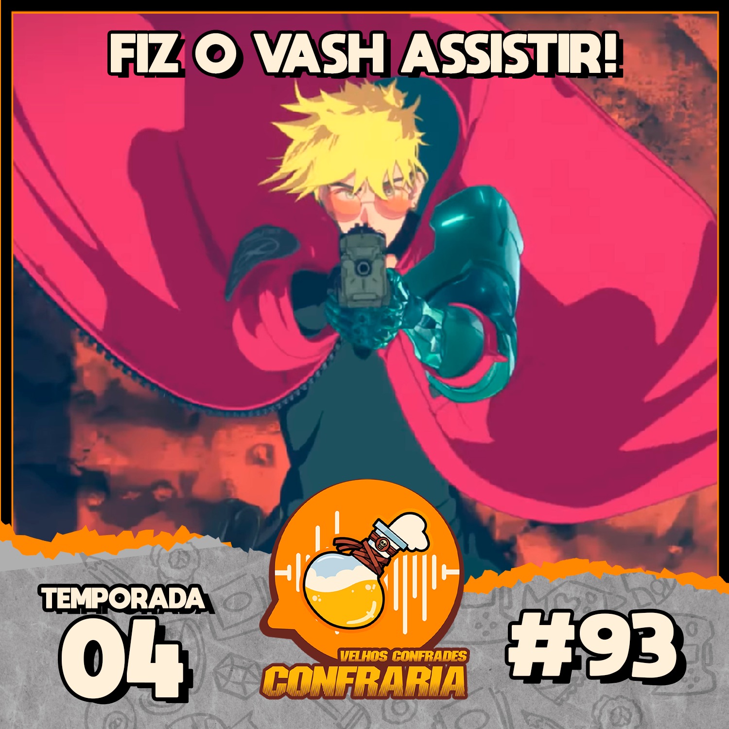 Confraria #093 - Fiz o Vash assistir!