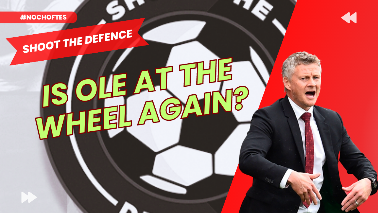 SHOOT THE DEFENCE ON #NOCHOFTES | IS OLE AT THE WHEEL AGAIN?