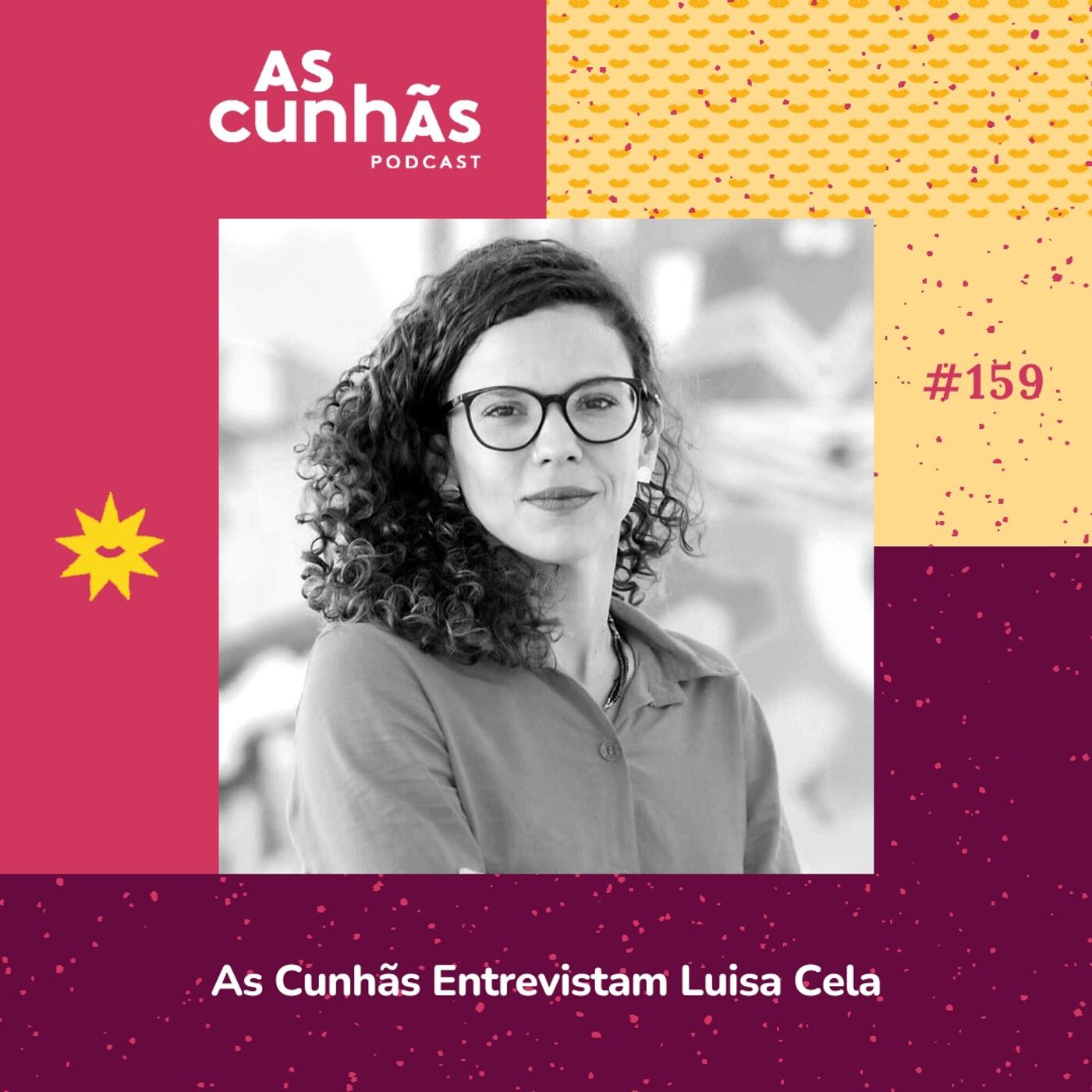 Episódio 159 - As Cunhãs Entrevistam Luisa Cela